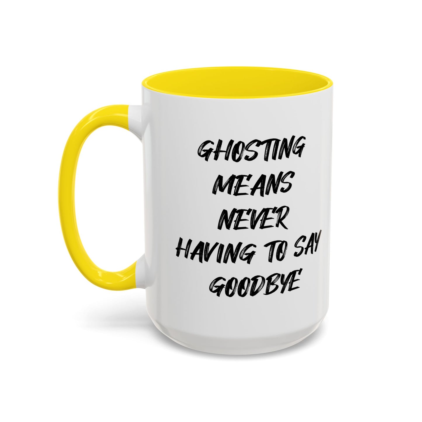 GHOSTING MEANS NEVER HAVING TO SAY GOODBYE Accent BiColor Funny Sarcastic Mug