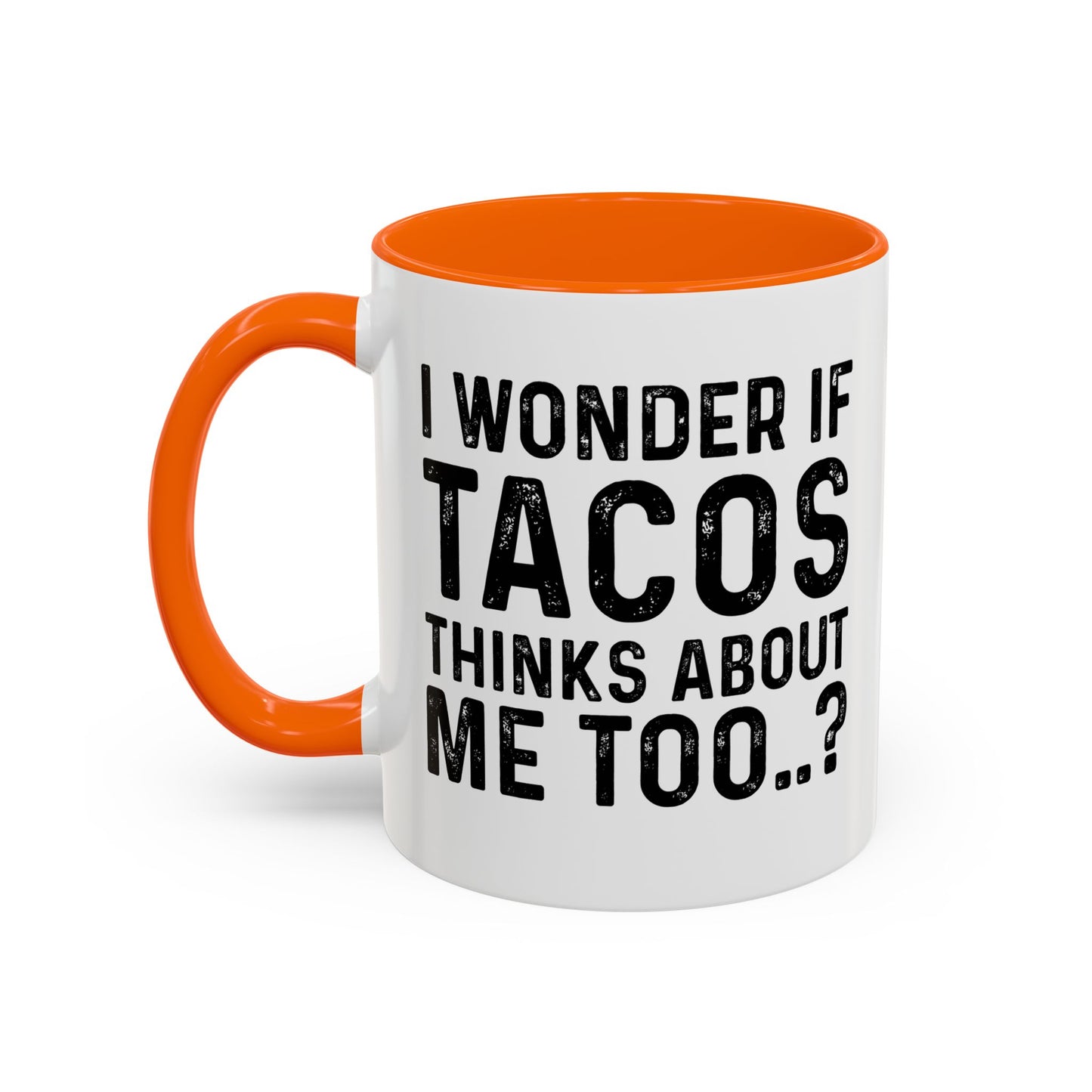 I WONDER IF TACOS THINKS ABOUT ME TOO Accent BiColor Funny Sarcastic Mug