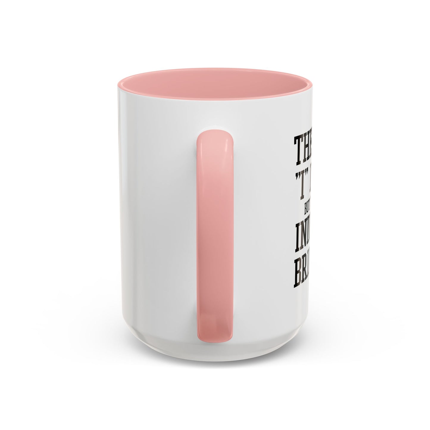 THERE IS NO I IN TEAM Accent BiColor Funny Sarcastic Mug