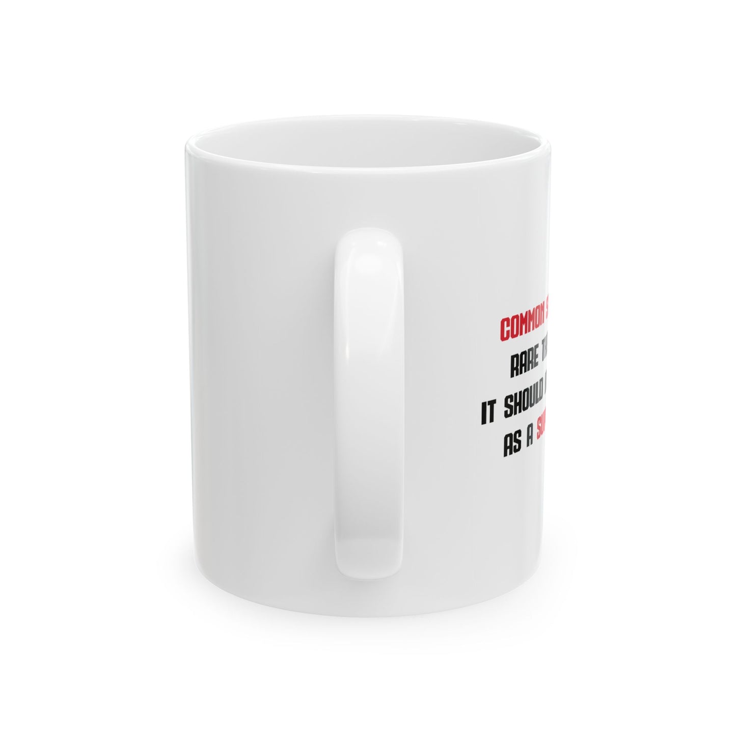 COMMON SENSE IS SO RARE THESE DAYS FUNNY SARCASTIC WHITE MUG