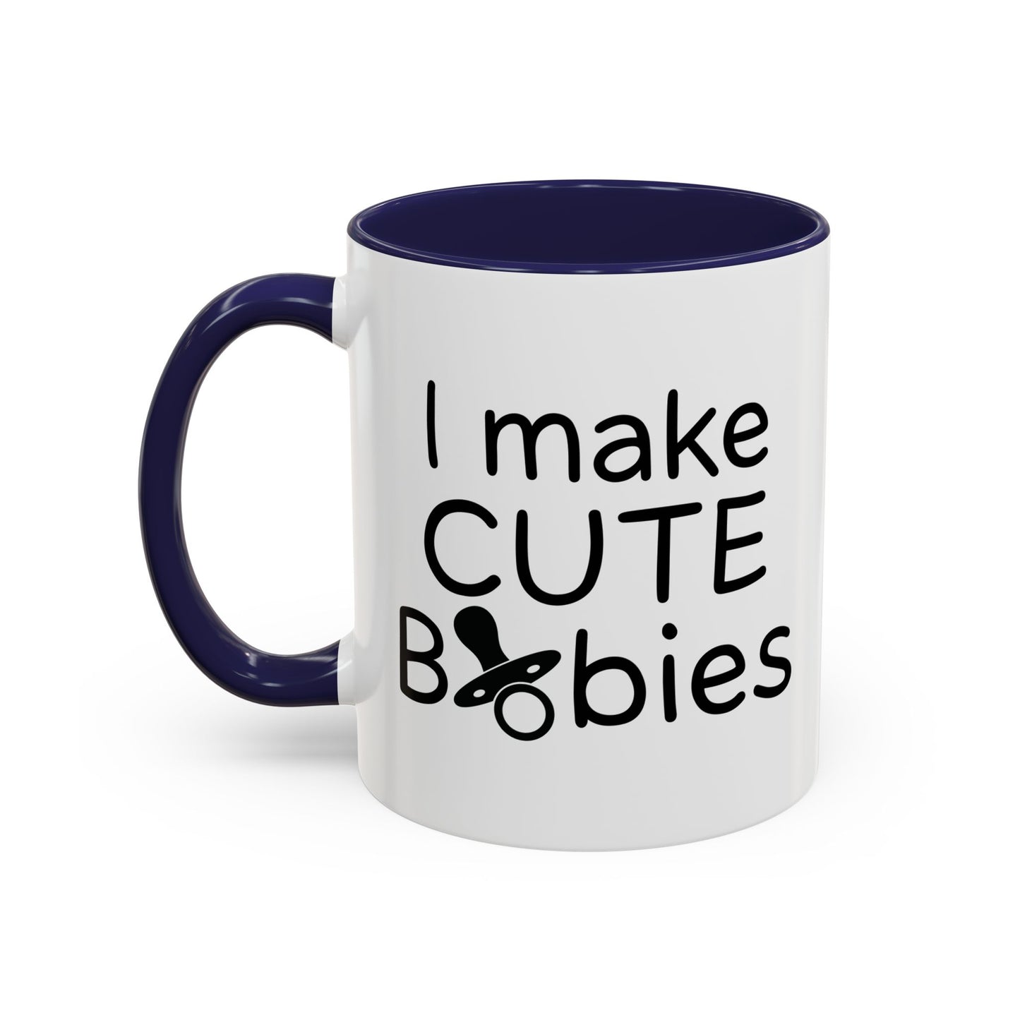 I MAKE CUTE BABIES Accent BiColor Funny Sarcastic Mug