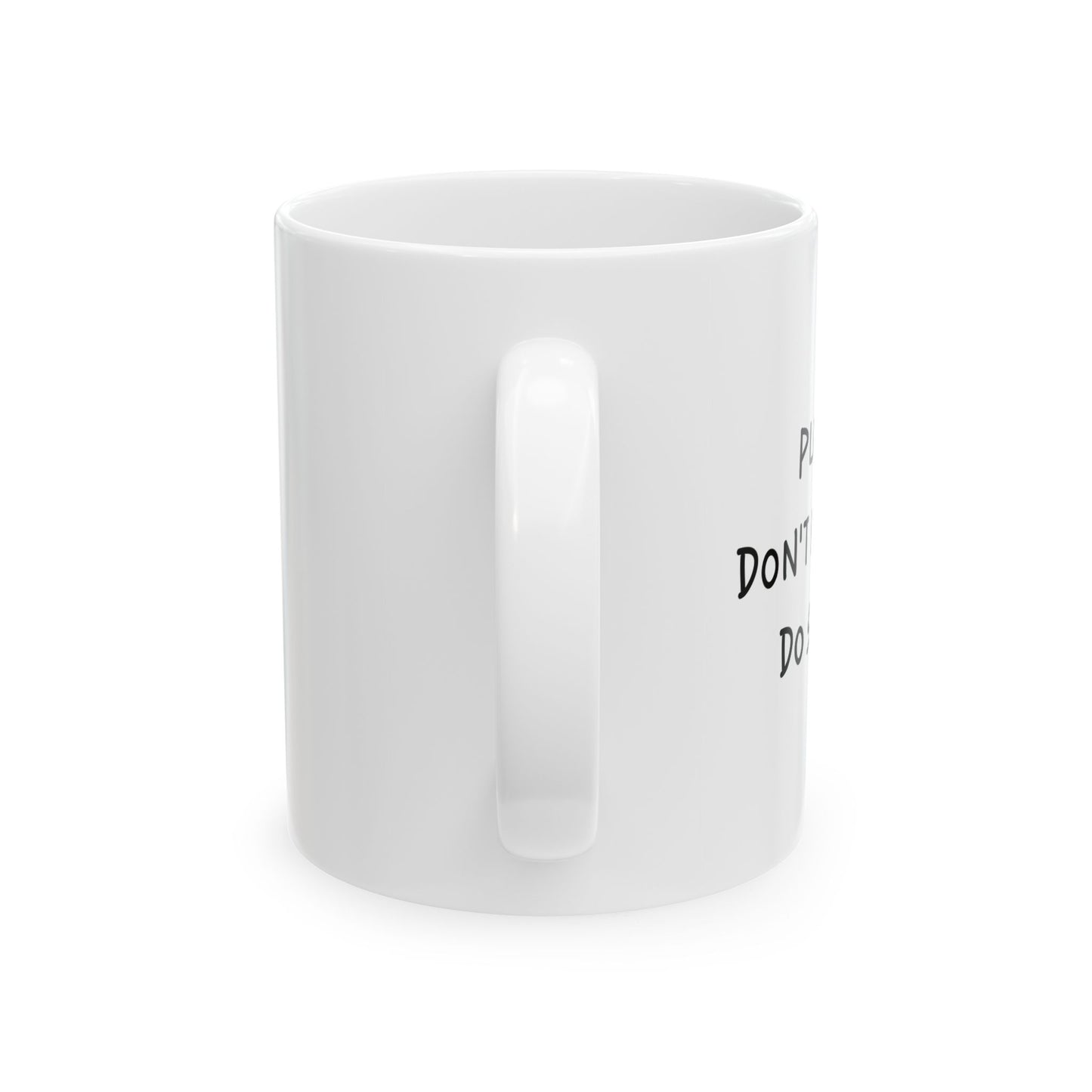 PLEASE DON'T MAKE ME DO STUFF FUNNY SARCASTIC White Mug