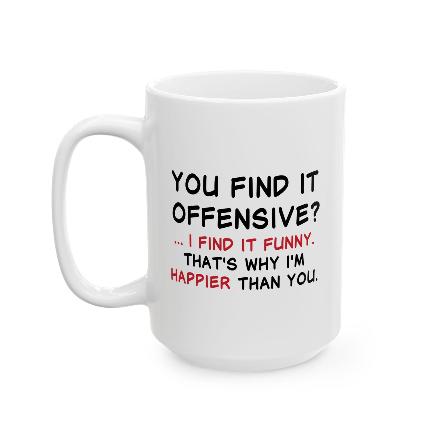 YOU FIND IT OFFENSIVE? FUNNY SARCASTIC MUG