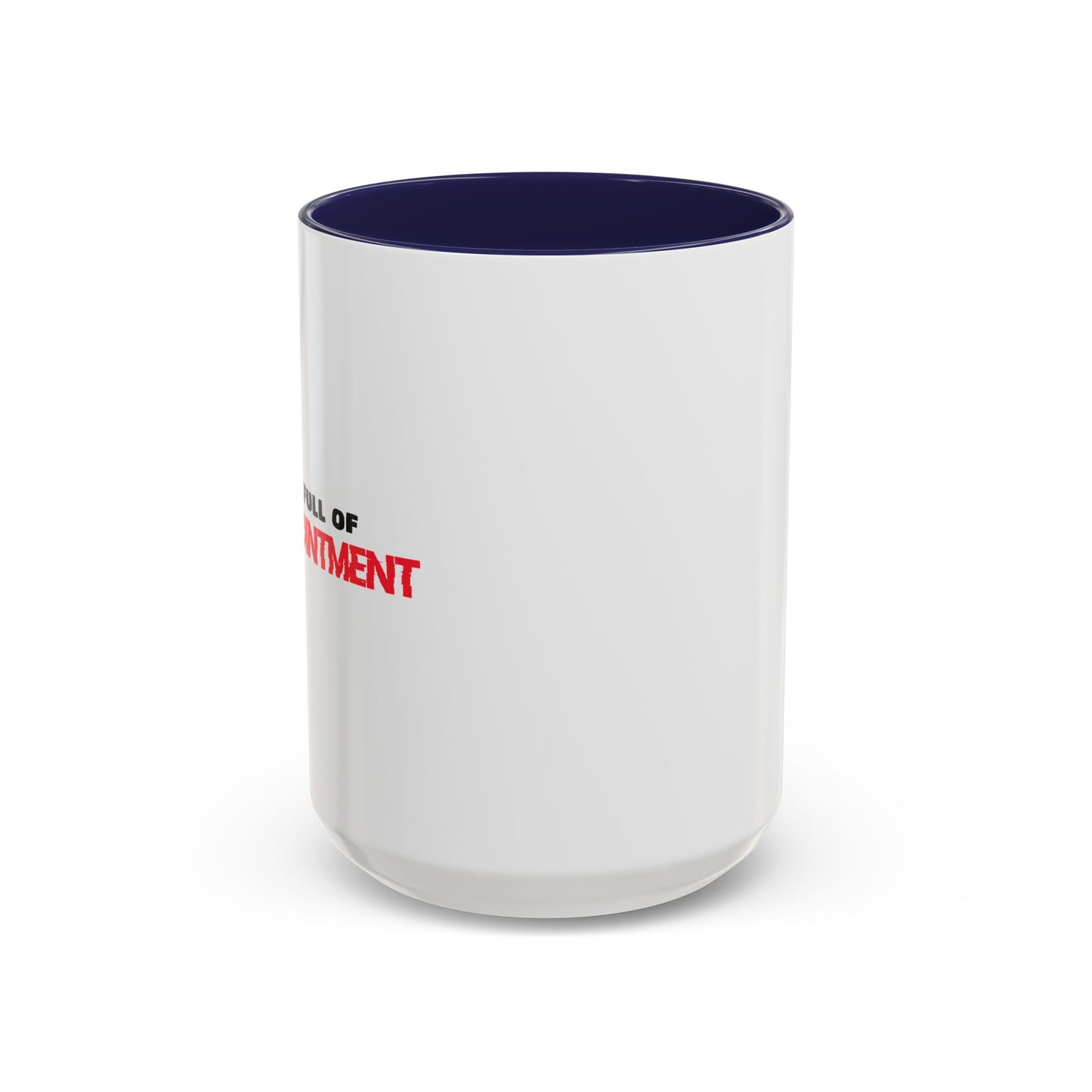 LIFE IS FULL OF DISAPPOINTMENT Accent BiColor Funny Sarcastic Mug