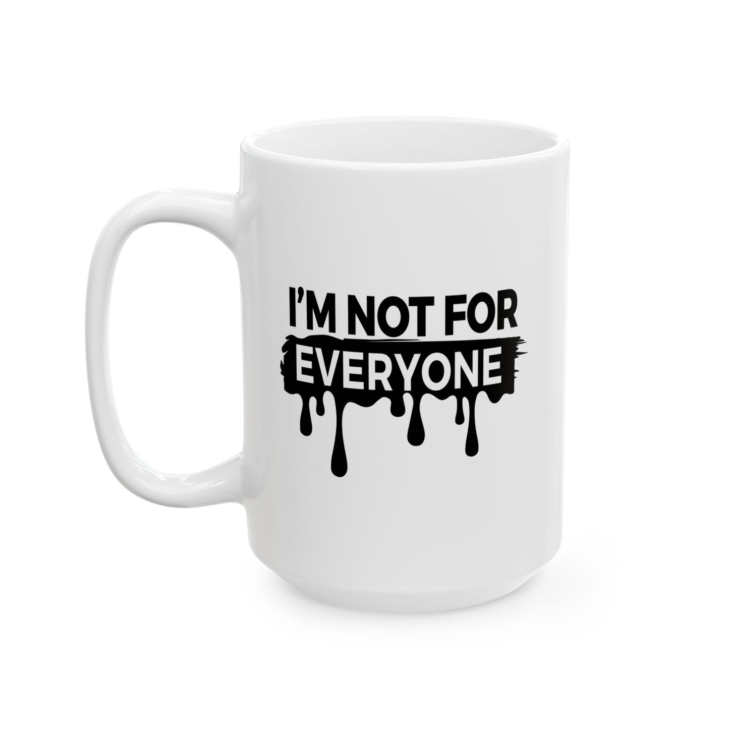 I'M NOT FOR EVERYONE FUNNY SARCASTIC WHITE MUG