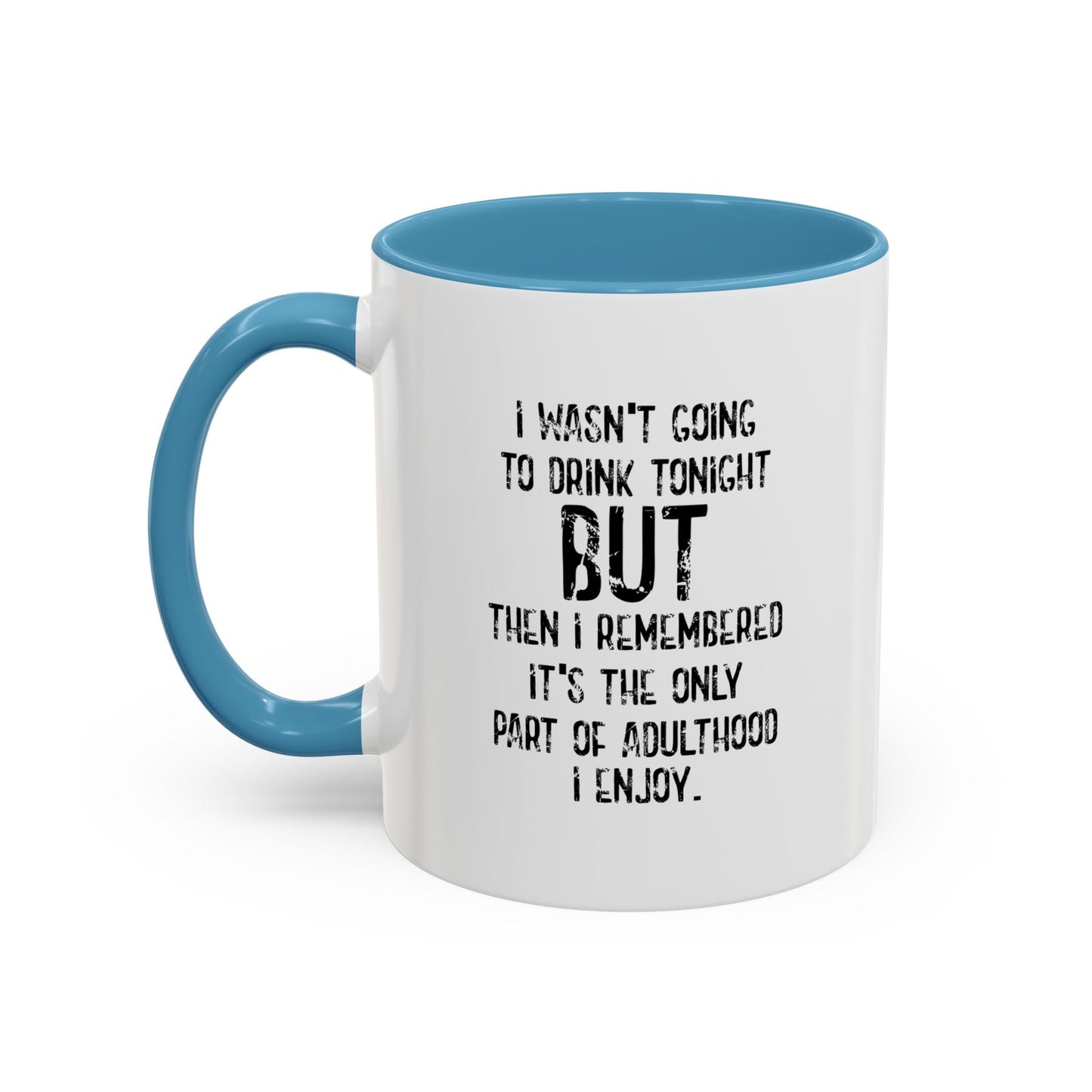 THE ONLY PART OF ADULTHOOD I ENJOY Accent BiColor Funny Sarcastic Mug