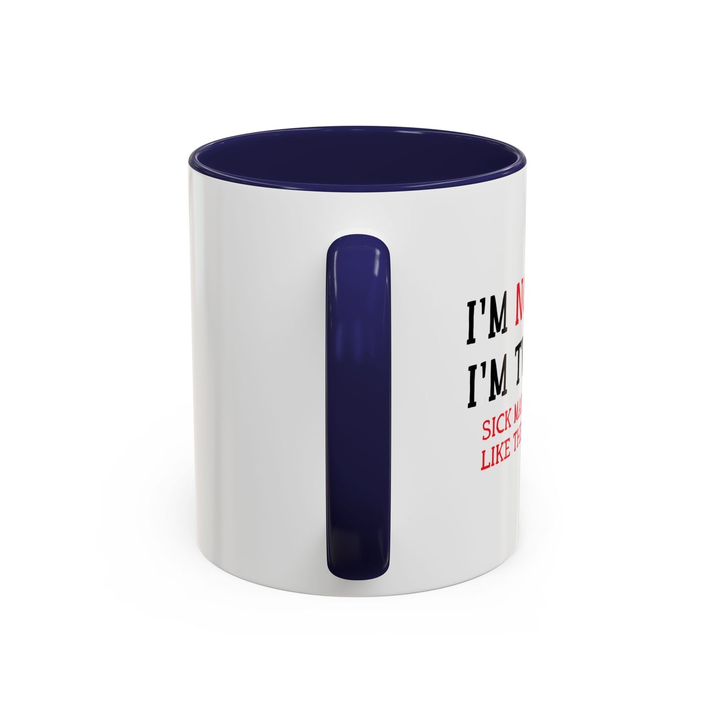 I'M NOT SICK Accent BiColor Funny Sarcastic Mug