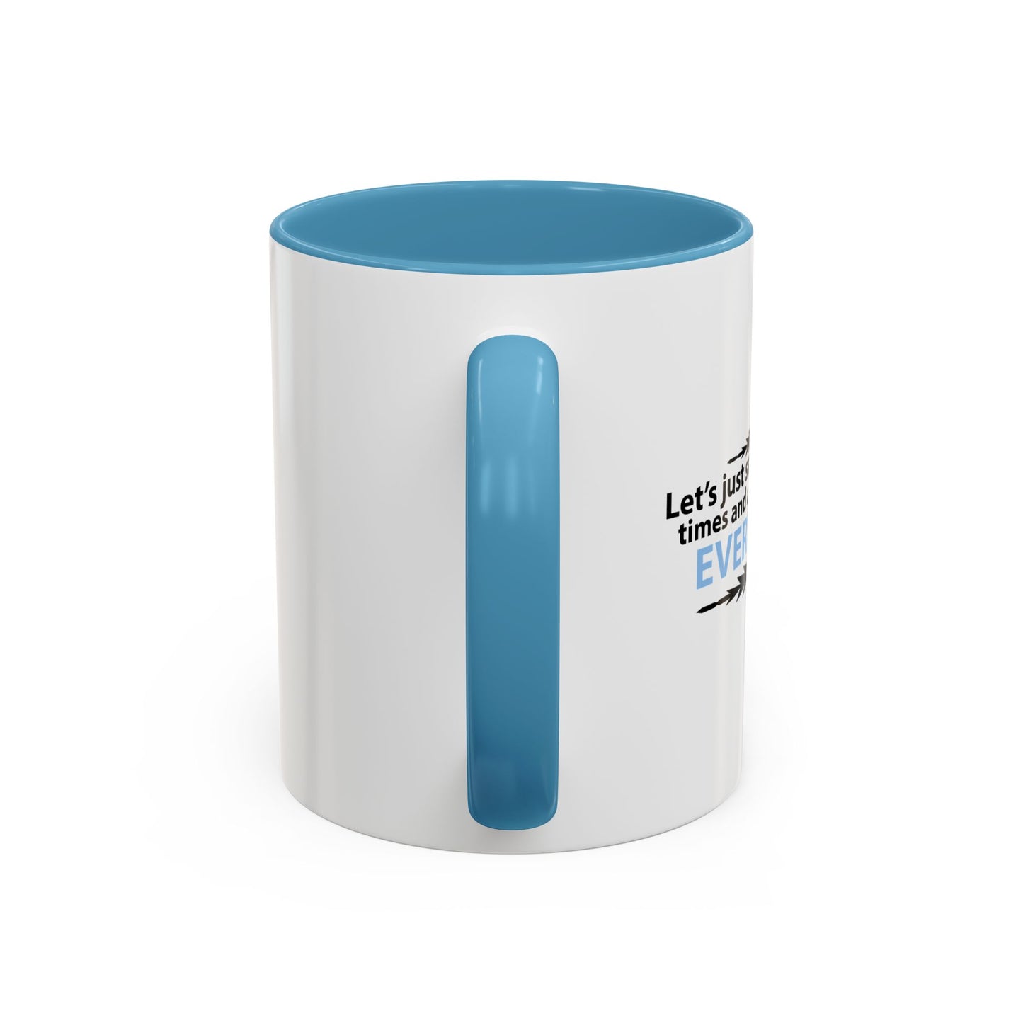 LET'S JUST SAVE US ALL SOMETIME Accent BiColor Funny Sarcastic Mug