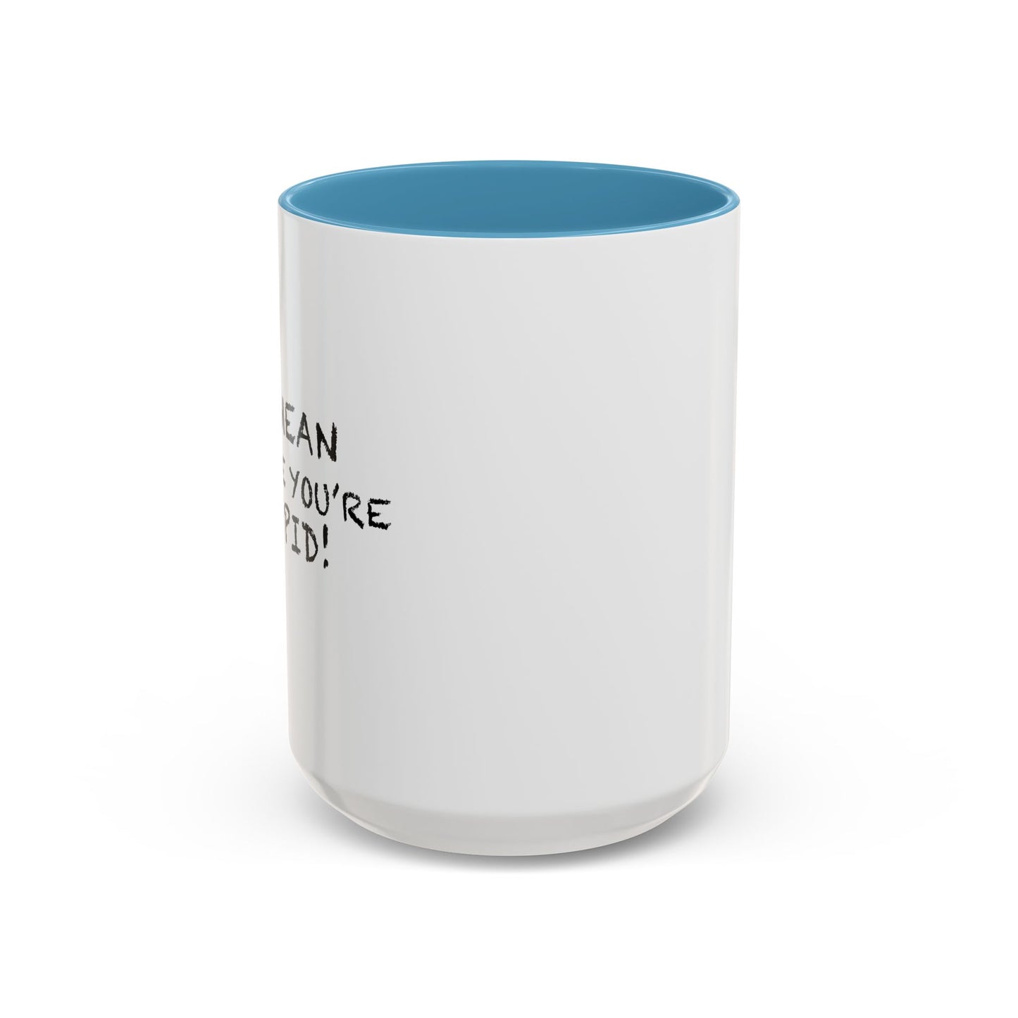 I'M MEAN BECAUSE YOU'RE STUPID Accent BiColor Funny Sarcastic Mug