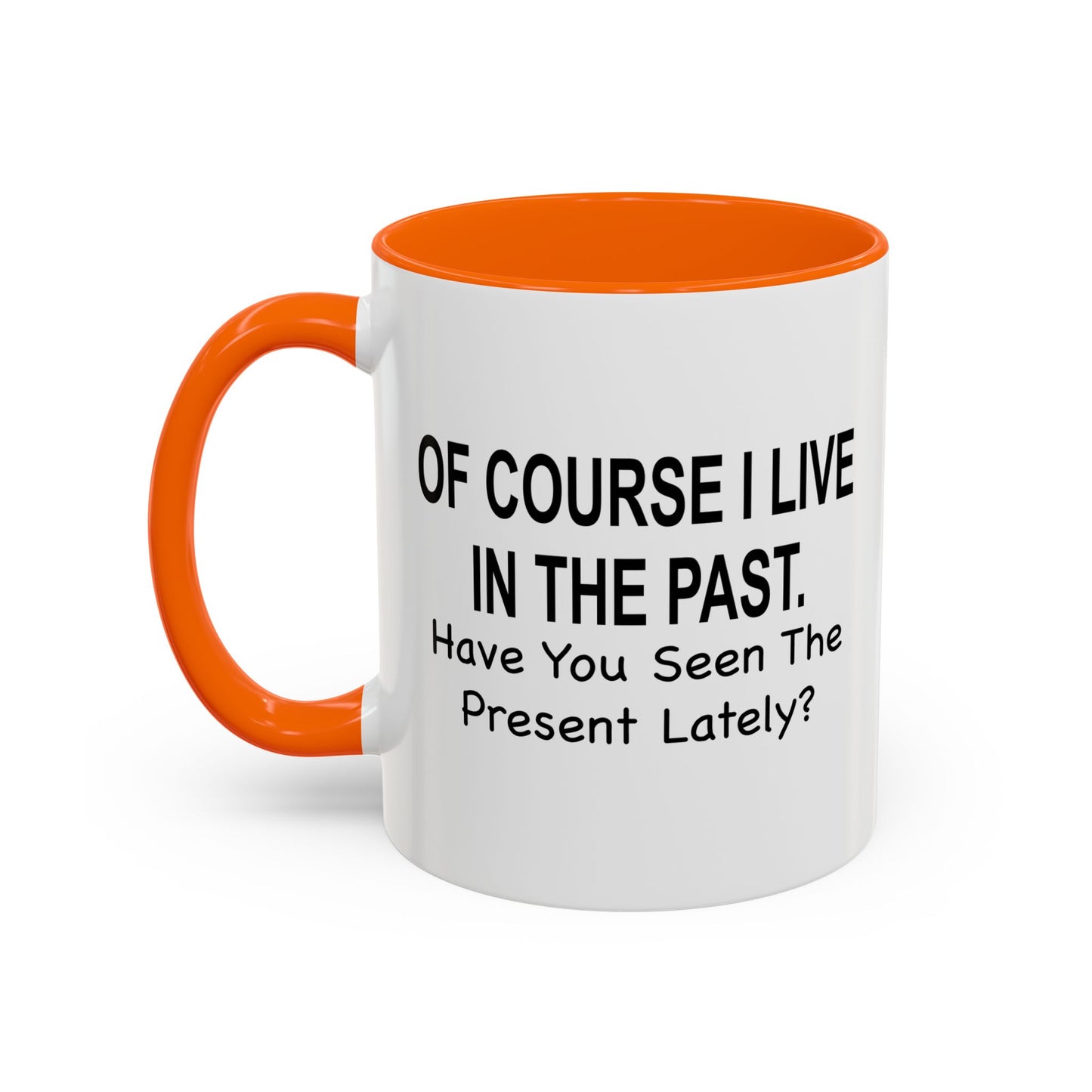 Of Course I Live In The Past Have You Seen The Present Lately Accent BiColor Funny Sarcastic Mug