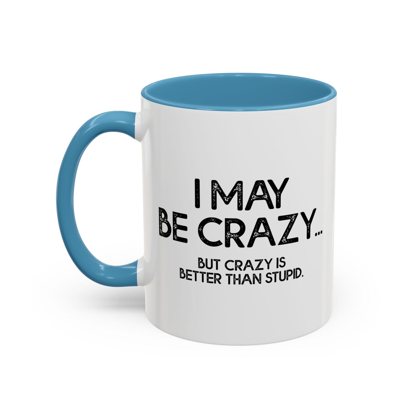 I MAY BE CRAZY BUT... Accent BiColor Funny Sarcastic Mug