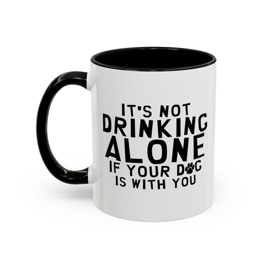 IT'S NOT DRINKING ALONE Accent BiColor Funny Sarcastic Mug