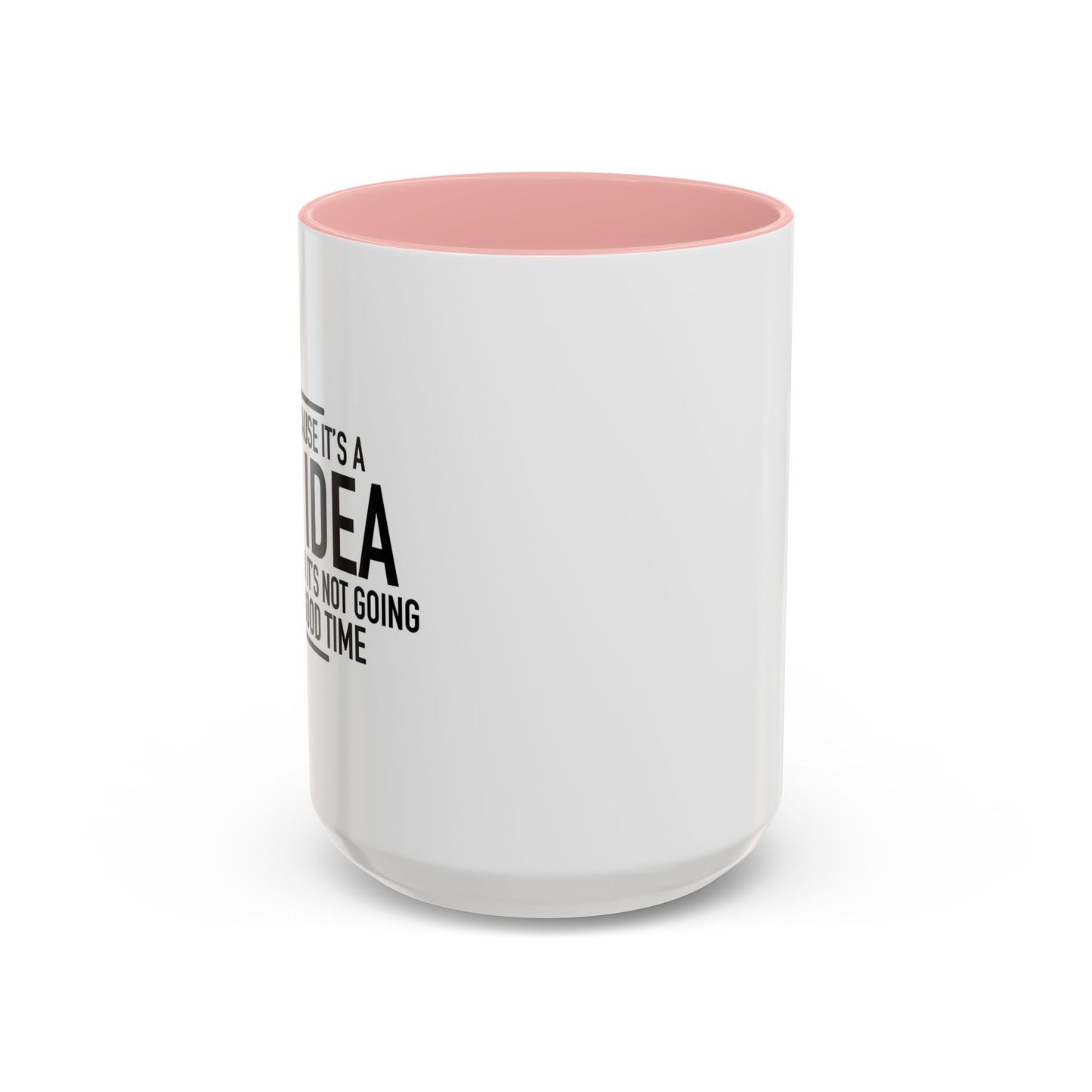 JUST BECAUSE IT'S A BAD IDEA Accent BiColor Funny Sarcastic Mug