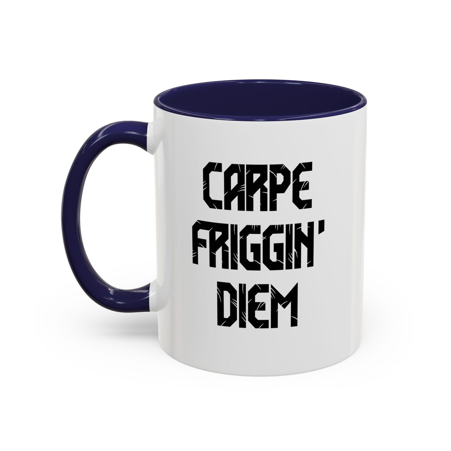 CARPE FRIGGIN DIEM Accent BiColor Funny Sarcastic Mug