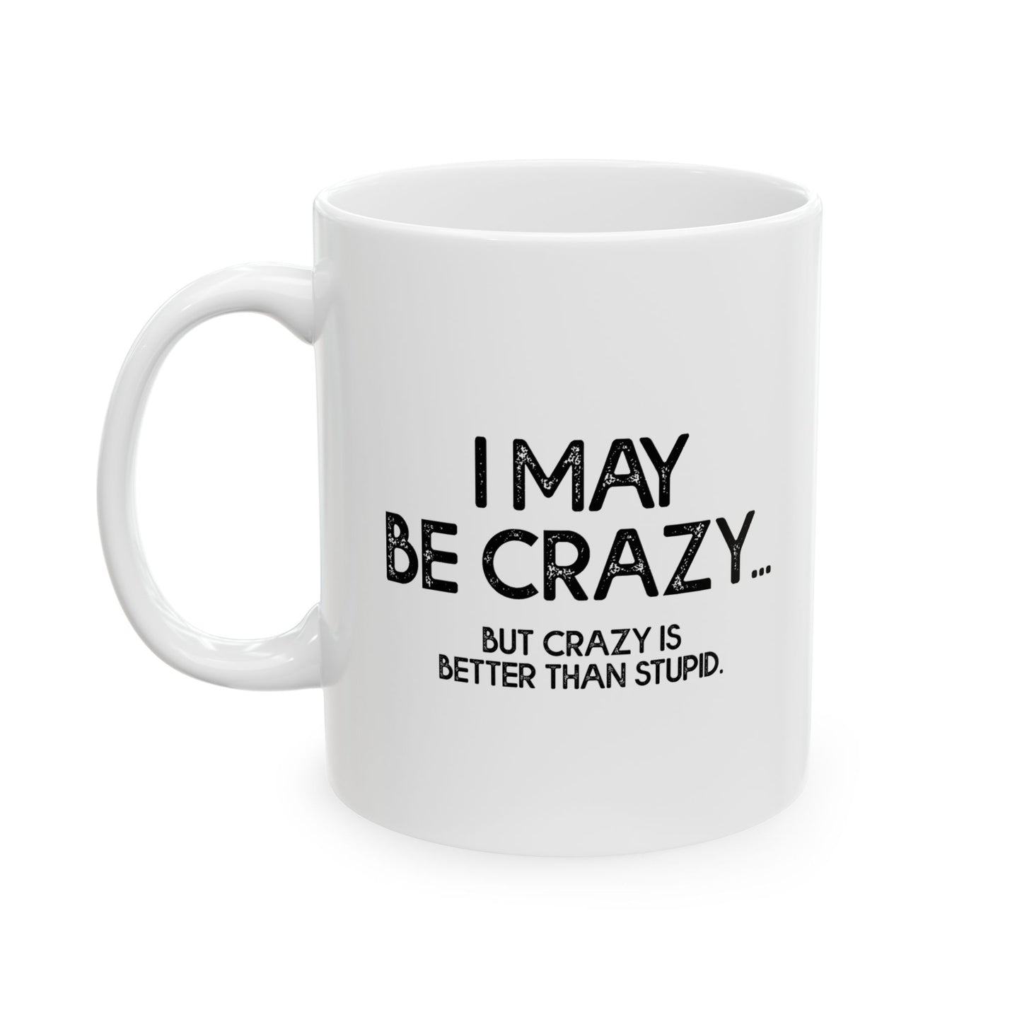 I MAY BE CRAZY BUT... Funny Sarcastic White Mug