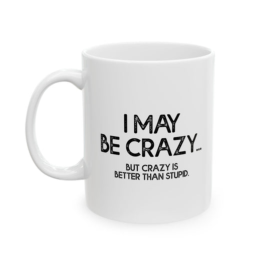 I MAY BE CRAZY BUT... Funny Sarcastic Mug