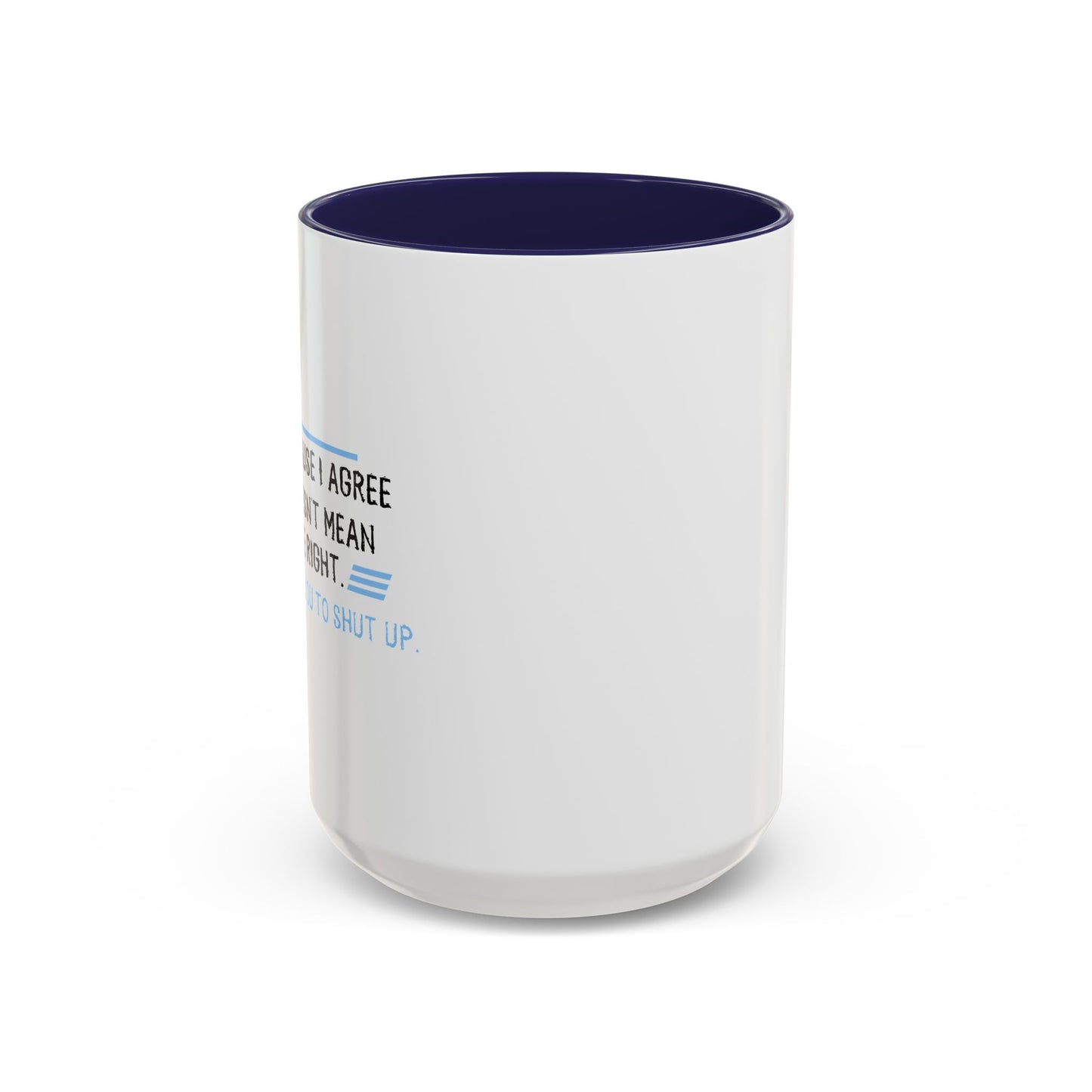 I JUST WANT YOU TO SHUT UP Accent BiColor Funny Sarcastic Mug