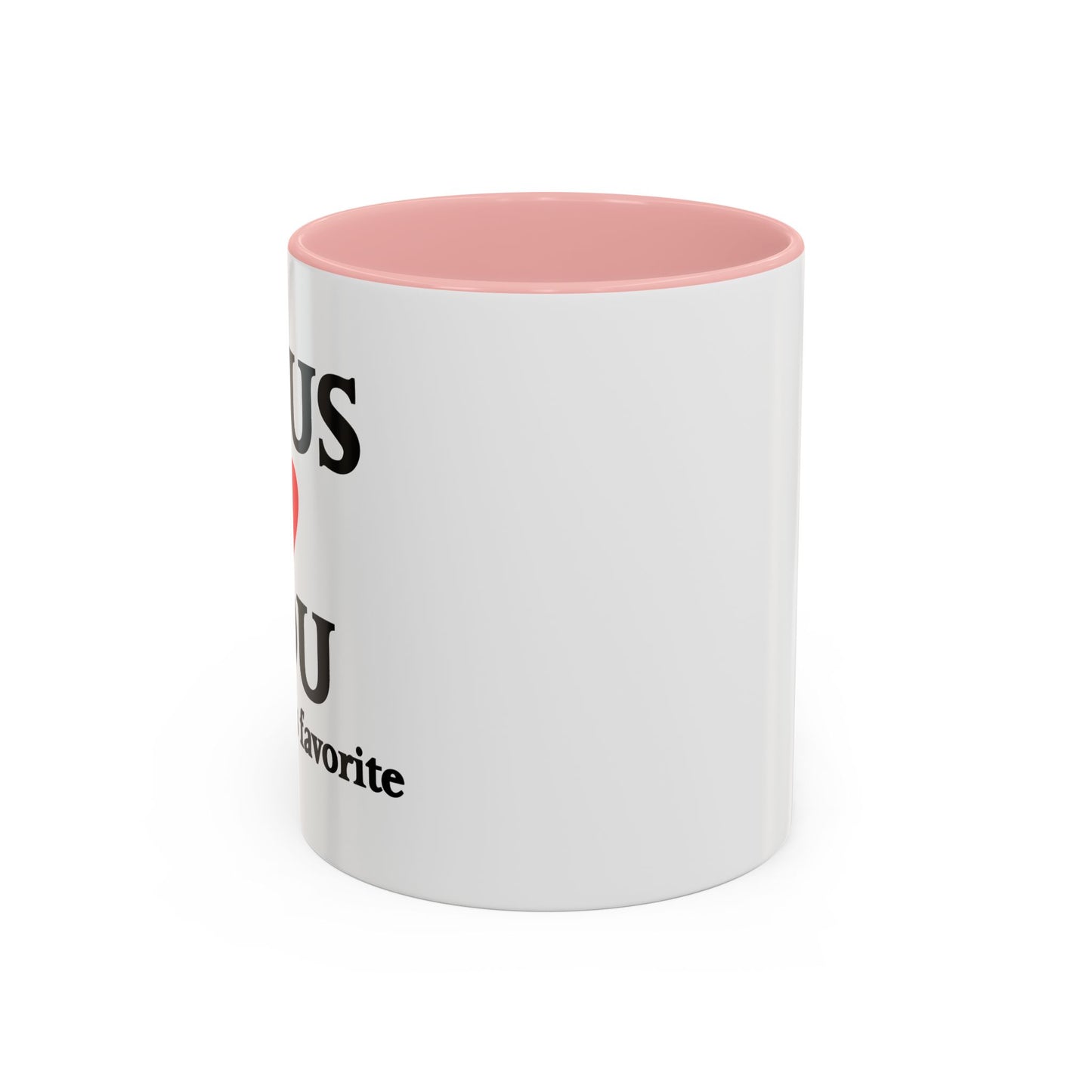 JESUS LOVES YOU. BUT I'M HIS FAVORITE Accent BiColor Funny Sarcastic Mug