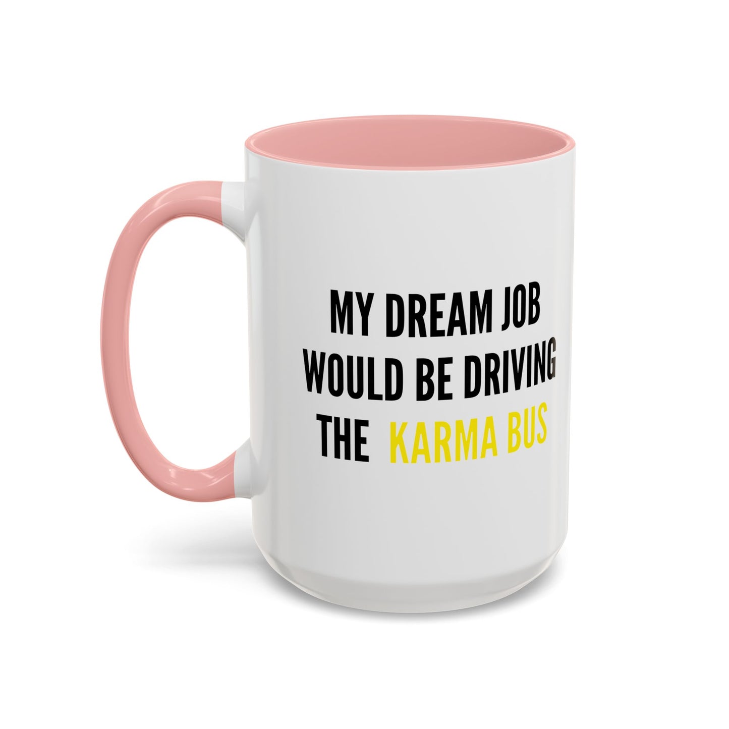 MY DREAM JOB WOULD BE DRIVING THE KARMA BUS Accent BiColor Funny Sarcastic Mug