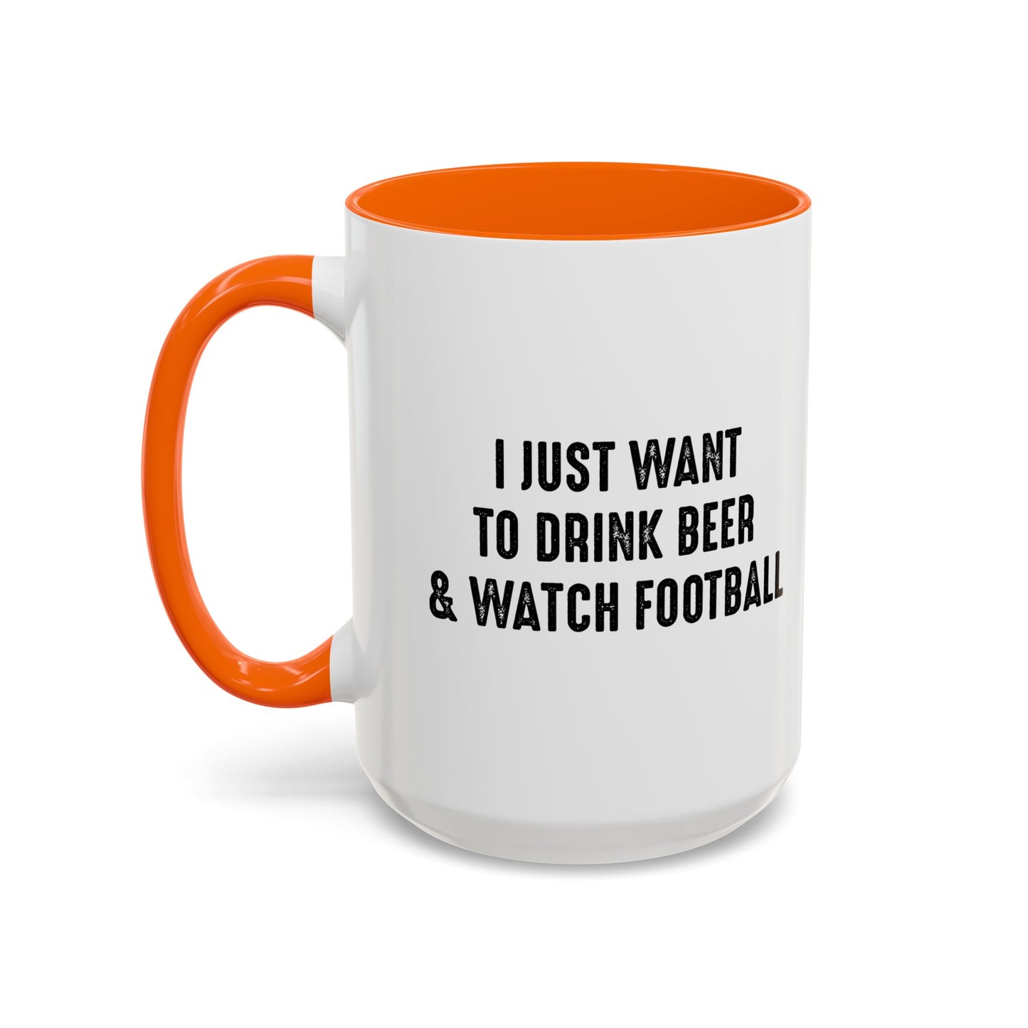 I JUST WANT TO DRINK BEER & WATCH FOOTBALL Accent BiColor Funny Sarcastic Mug