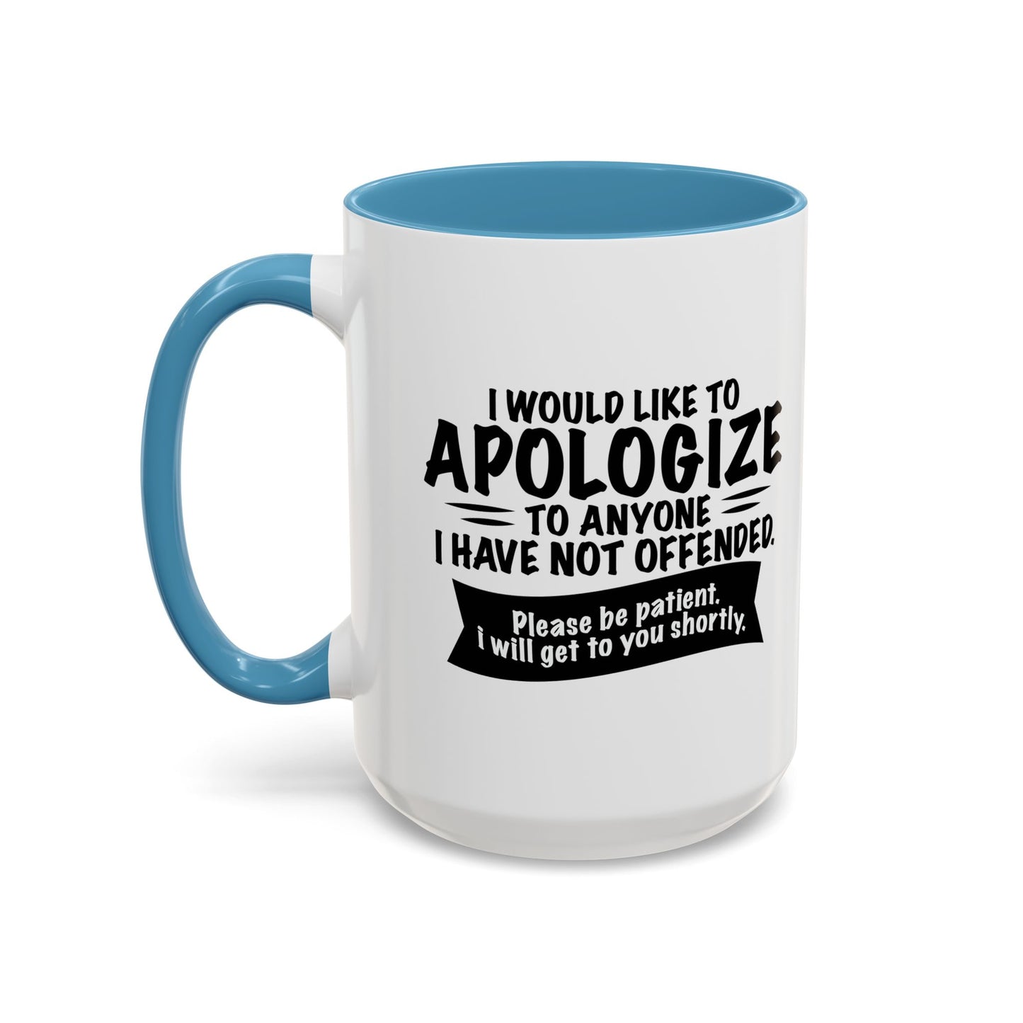 I WOULD LIKE TO APOLOGIZE Accent BiColor Funny Sarcastic Mug