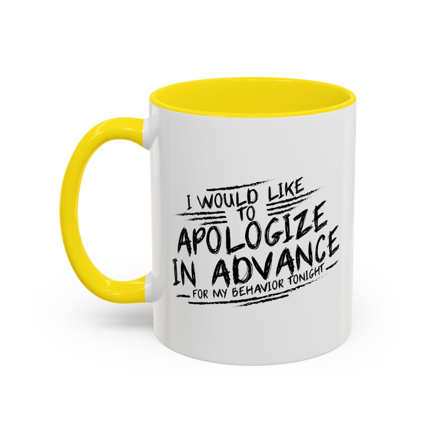 I WOULD LIKE TO APOLOGIZE IN ADVANCE Accent BiColor Funny Sarcastic Mug