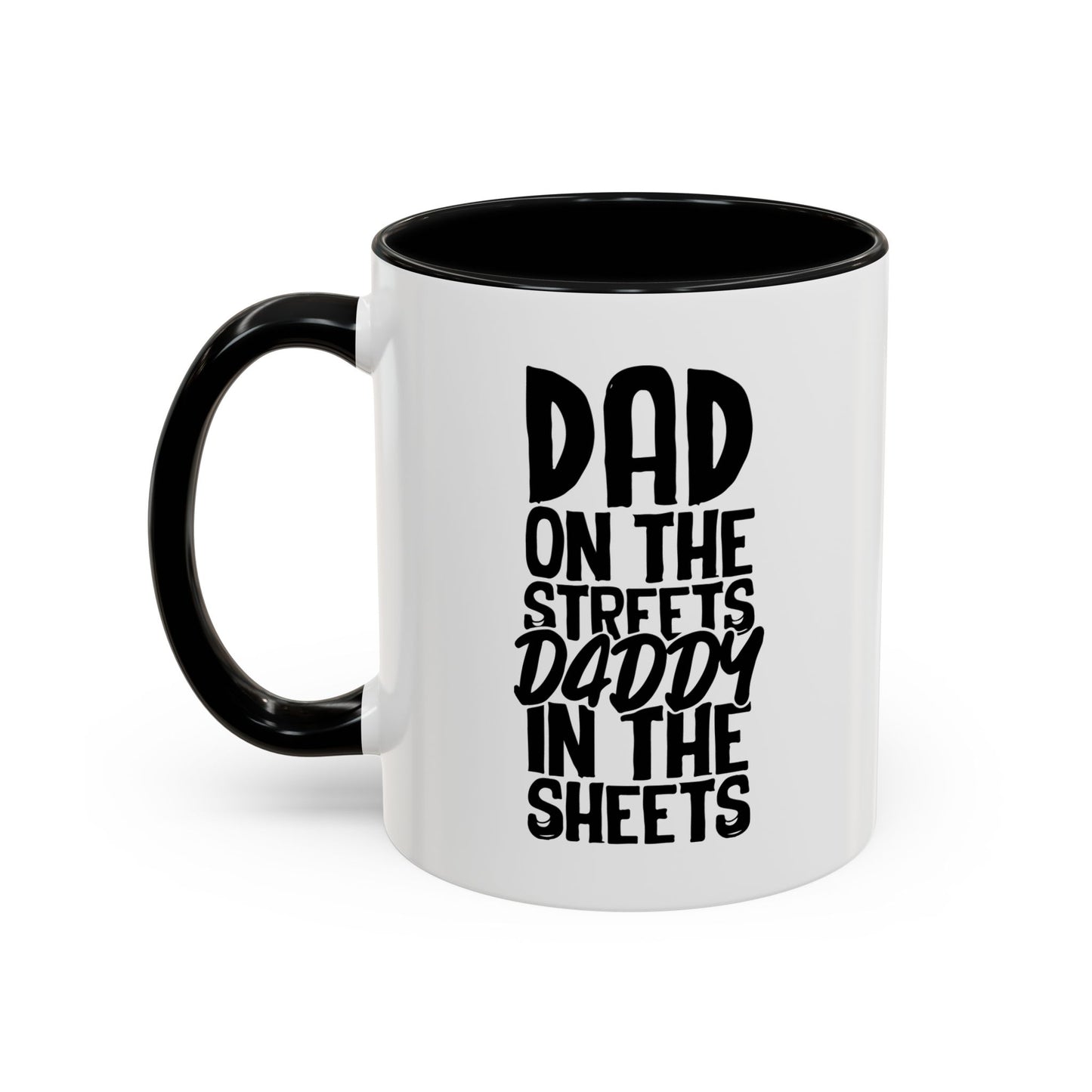 DAD ON THE STREETS, DADDY IN THE SHEETS Accent BiColor Funny Sarcastic Mug