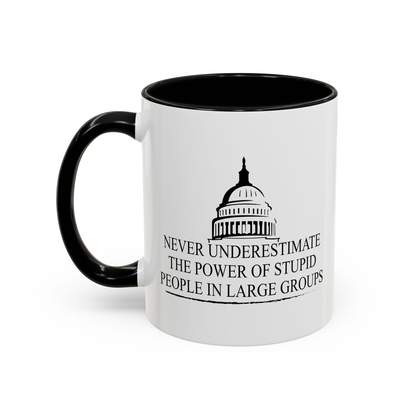 NEVER UNDERESTIMATE THE POWER OF STUPID PEOPLE IN LARGE NUMBERS Accent BiColor Funny Sarcastic Mug