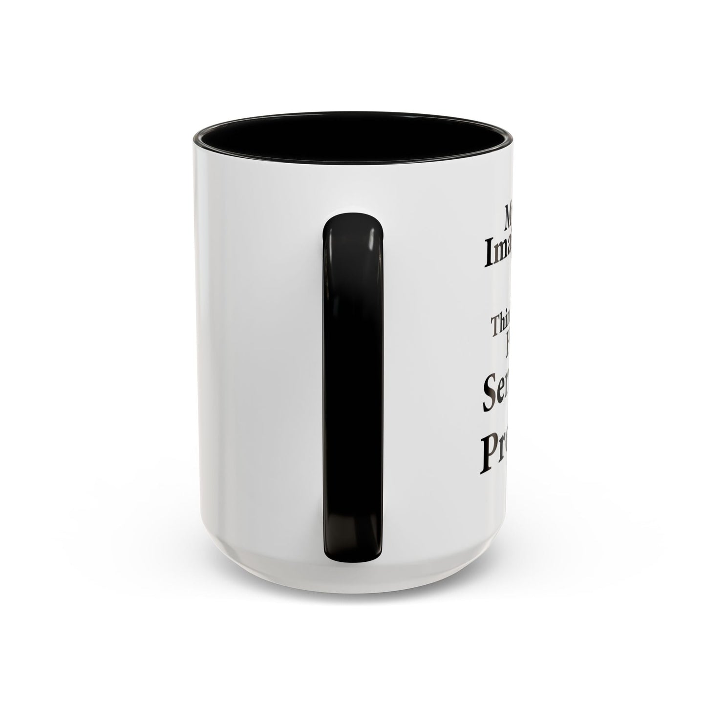 MY IMAGINARY FRIEND THINKS YOU HAVE SERIOUS MENTAL PROBLEMS Accent BiColor Funny Sarcastic Mug