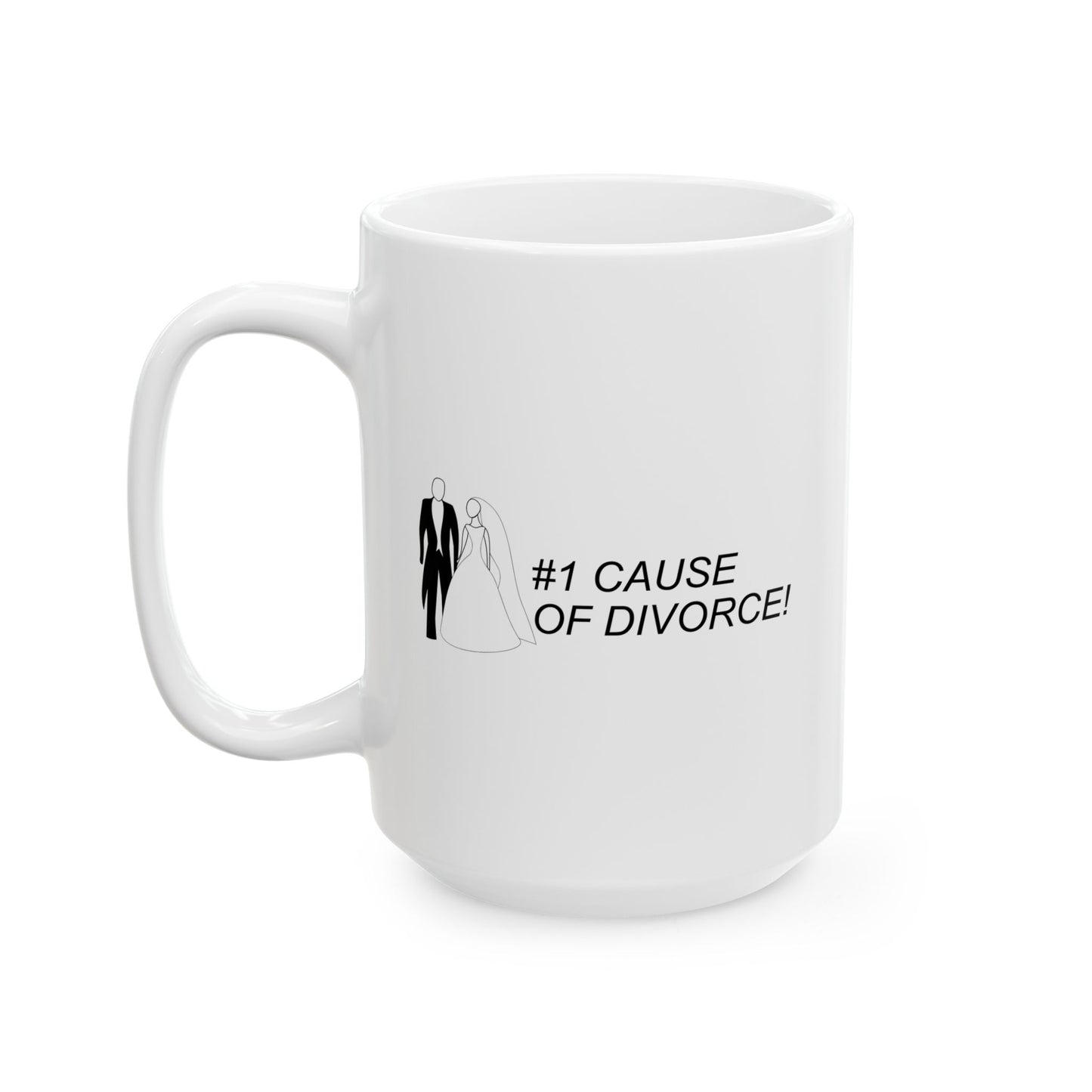 #1 CAUSE OF DIVORCE FUNNY SARCASTIC MUG