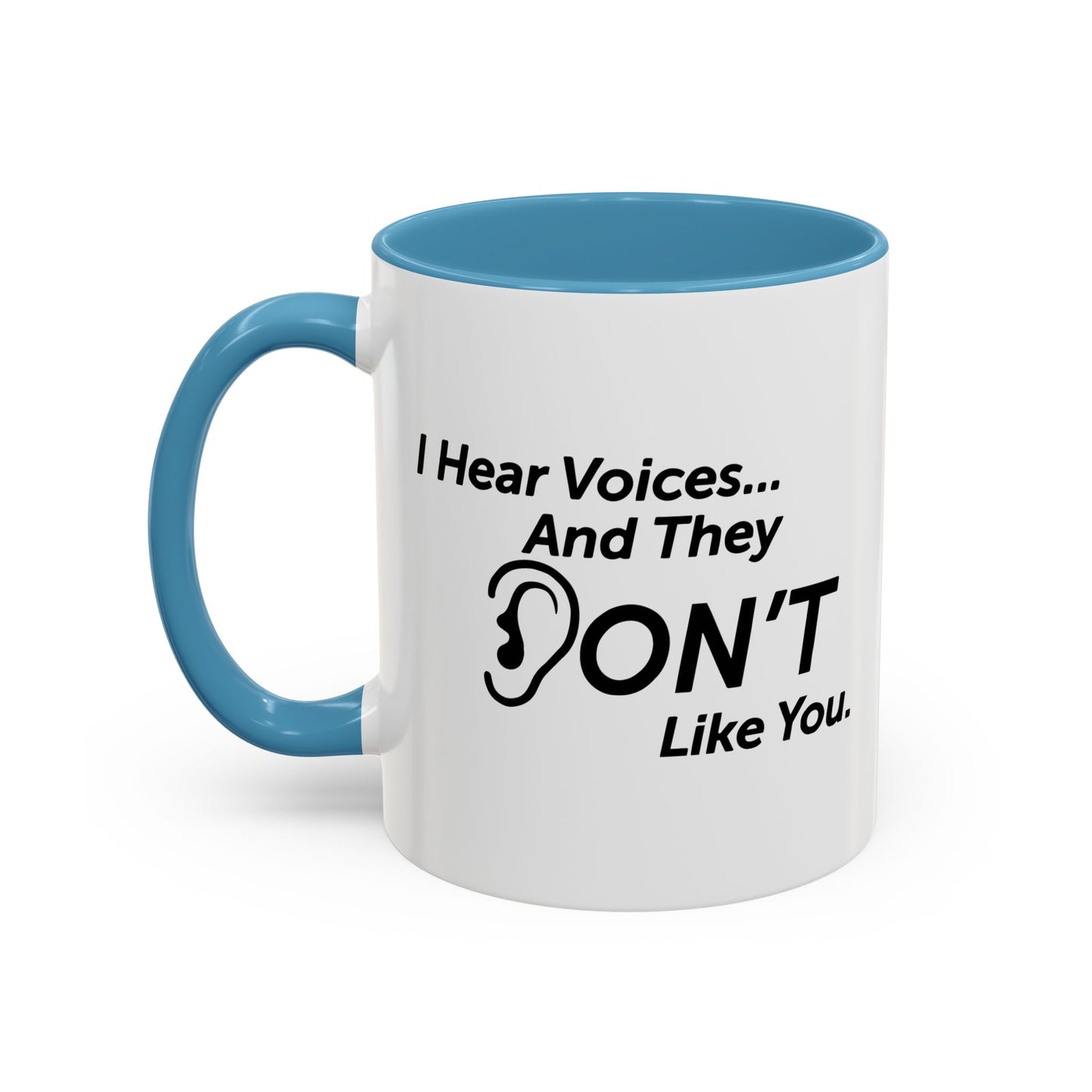 I HEAR VOICES AND THEY DON'T LIKE YOU Accent BiColor Funny Sarcastic Mug