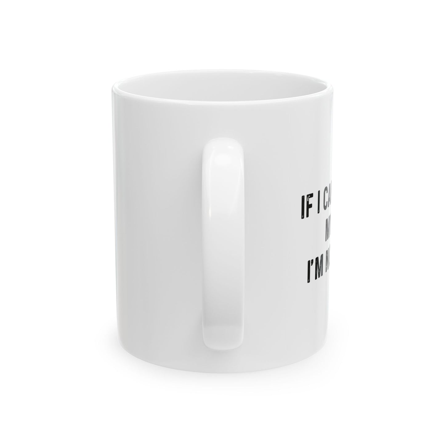 IF I CAN'T BRING MY DOG FUNNY SARCASTIC WHITE MUG