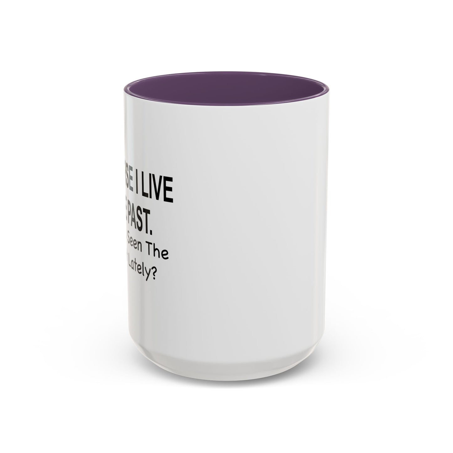 Of Course I Live In The Past Have You Seen The Present Lately Accent BiColor Funny Sarcastic Mug