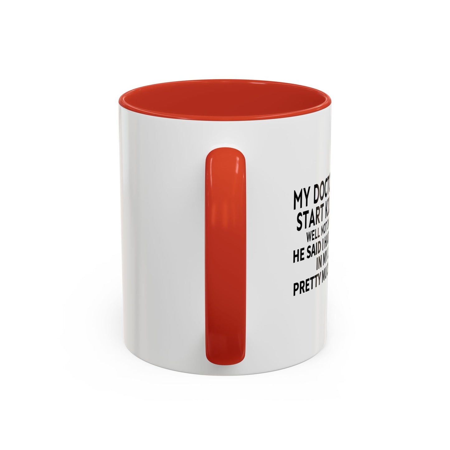 MY DOCTOR TOLD ME. Accent BiColor Funny Sarcastic Mug