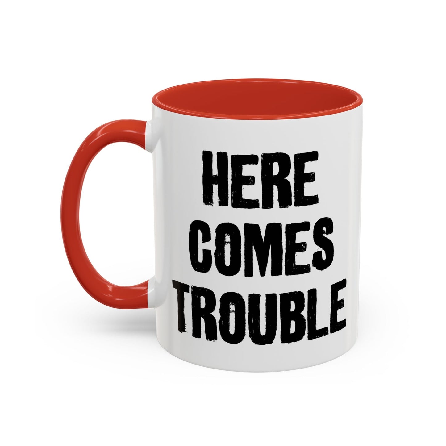 HERE COMES TROUBLE Accent BiColor Funny Sarcastic Mug