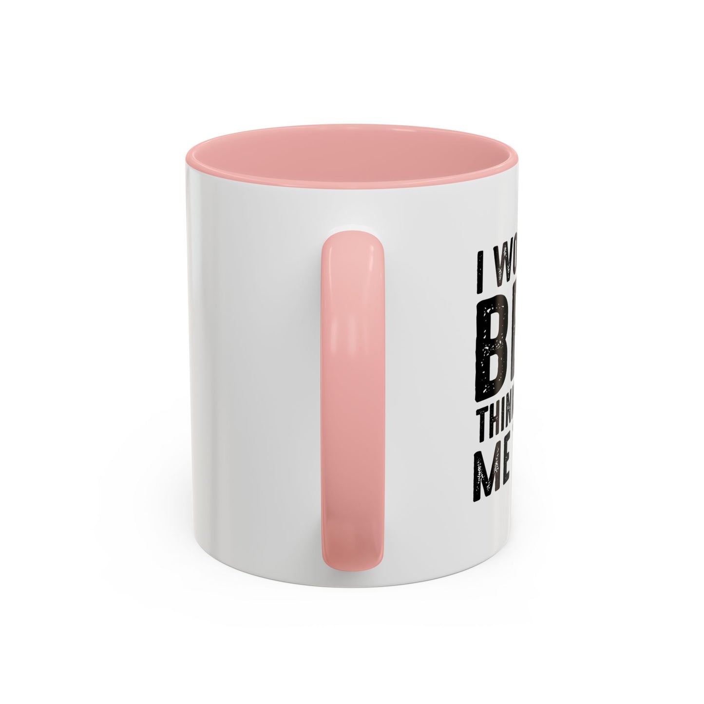 THINKS ABOUT ME TOO Accent BiColor Funny Sarcastic Mug