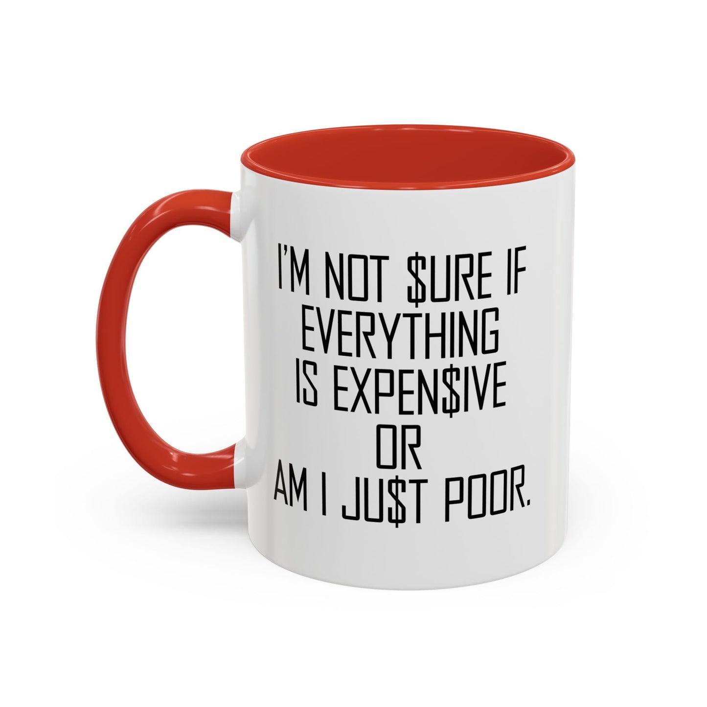 NOT SURE IF EVERYTHING IS EXPENSIVE OR AM I JUST POOR - Accent BiColor Funny Sarcastic Mug