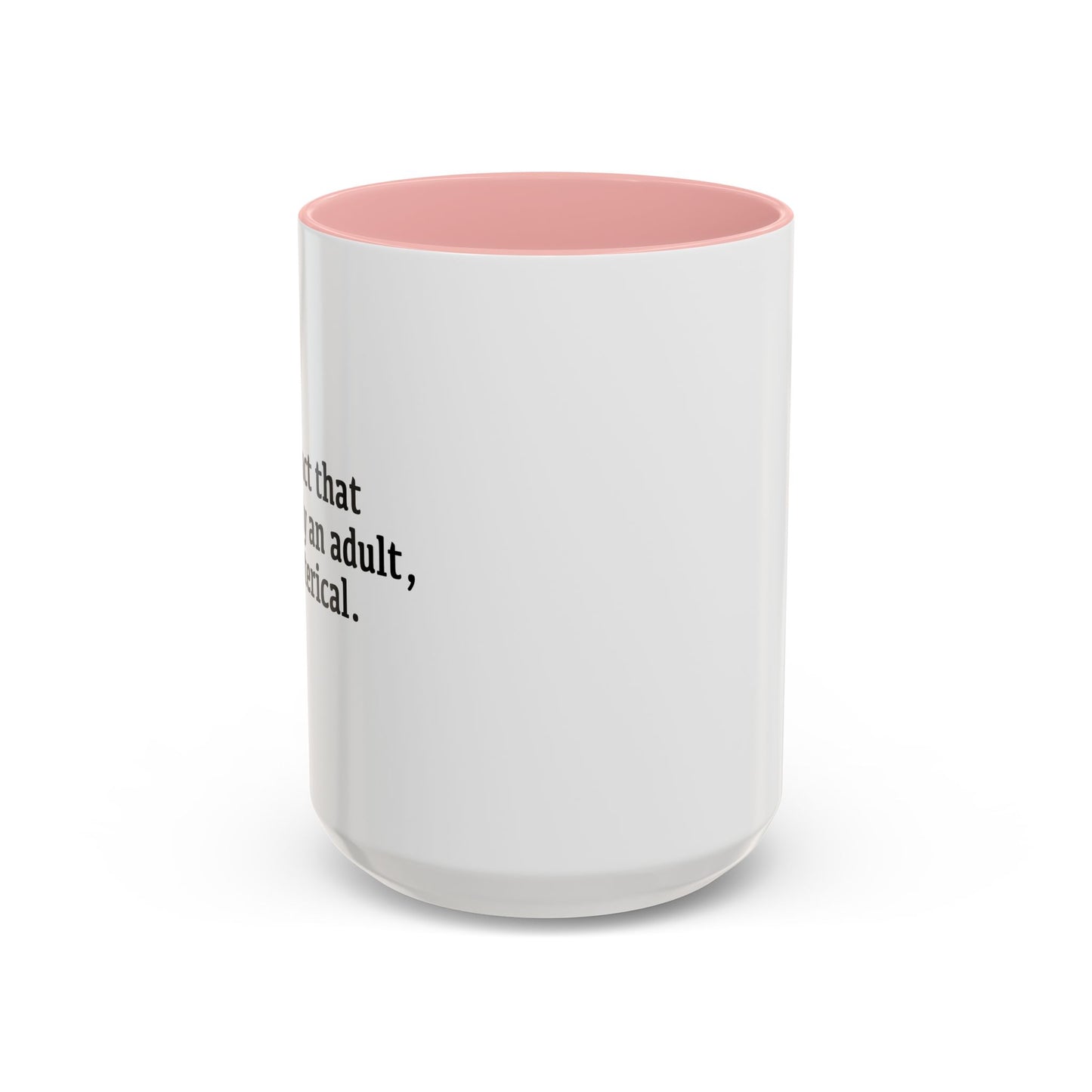 THE FACT THAT I'M LEGALLY AN ADULT Accent BiColor Funny Sarcastic Mug