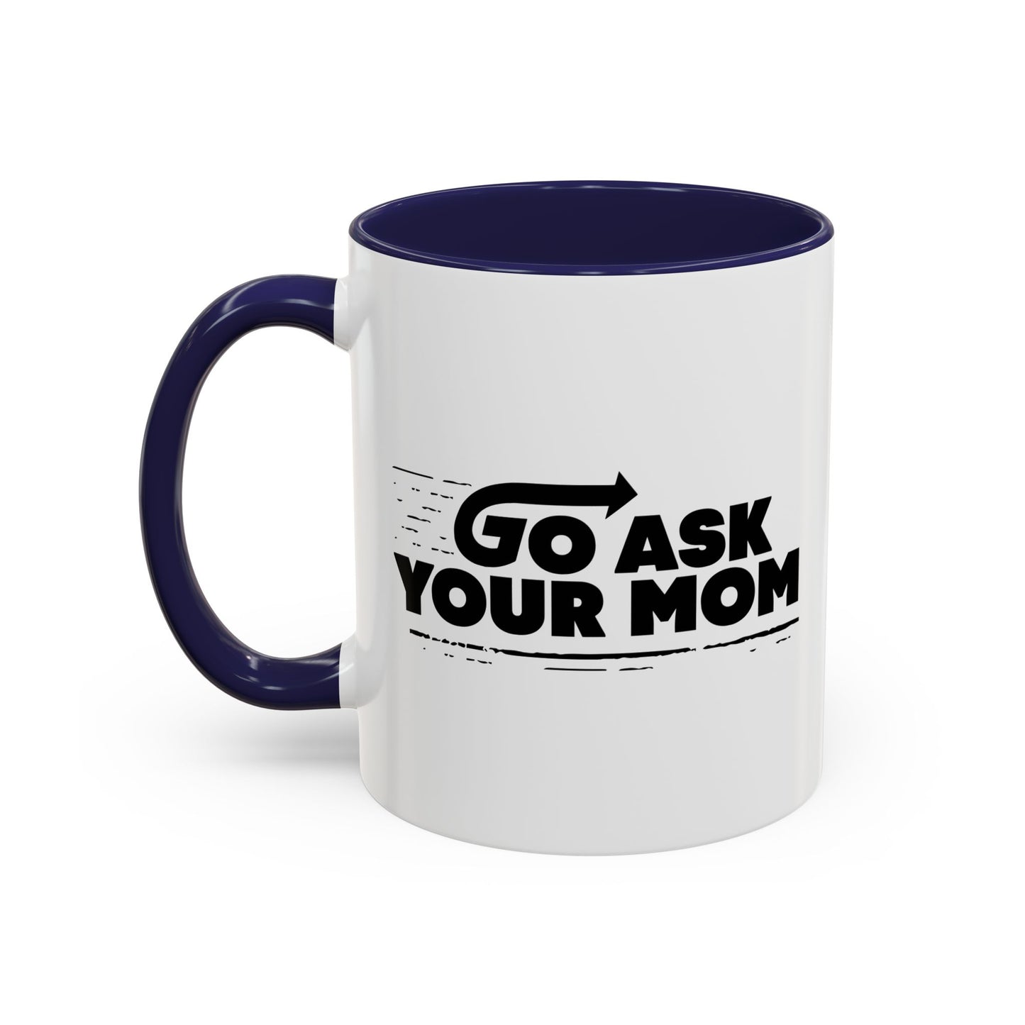 GO ASK YOUR MOM Accent BiColor Funny Sarcastic Mug