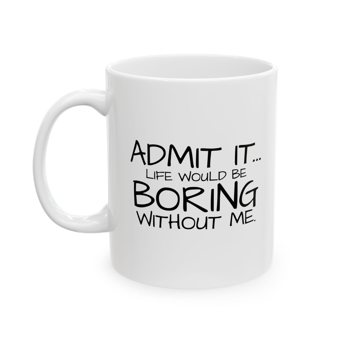 ADMIT IT Funny Sarcastic White Mug