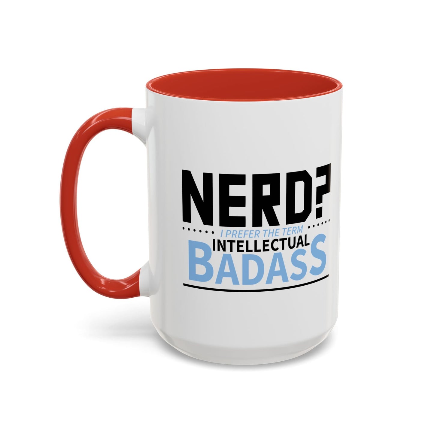 NERD? I PREFER THE TERM INTELLECTUAL BADASS  Accent BiColor Funny Sarcastic Mug