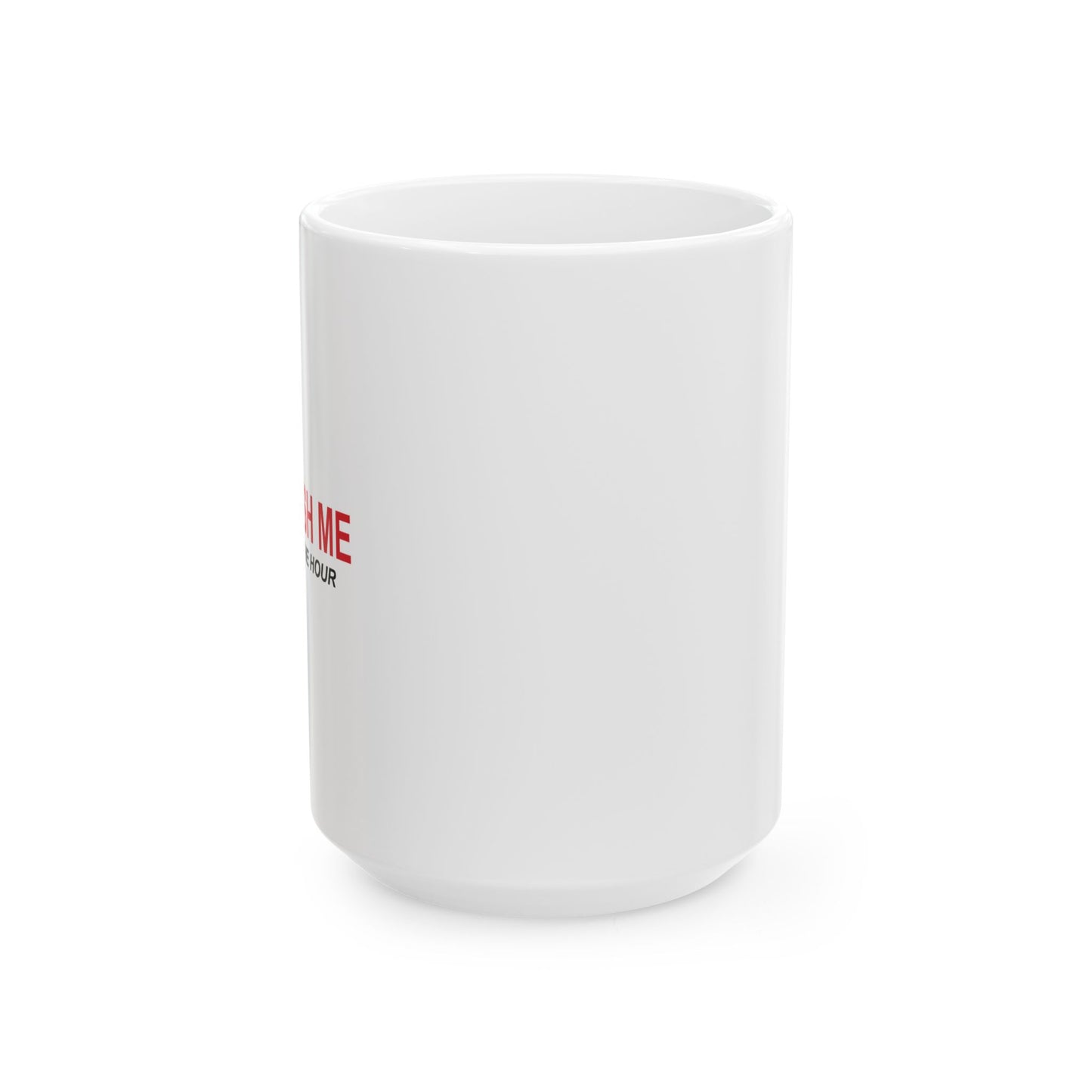 DON'T RUSH ME FUNNY SARCASTIC WHITE MUG