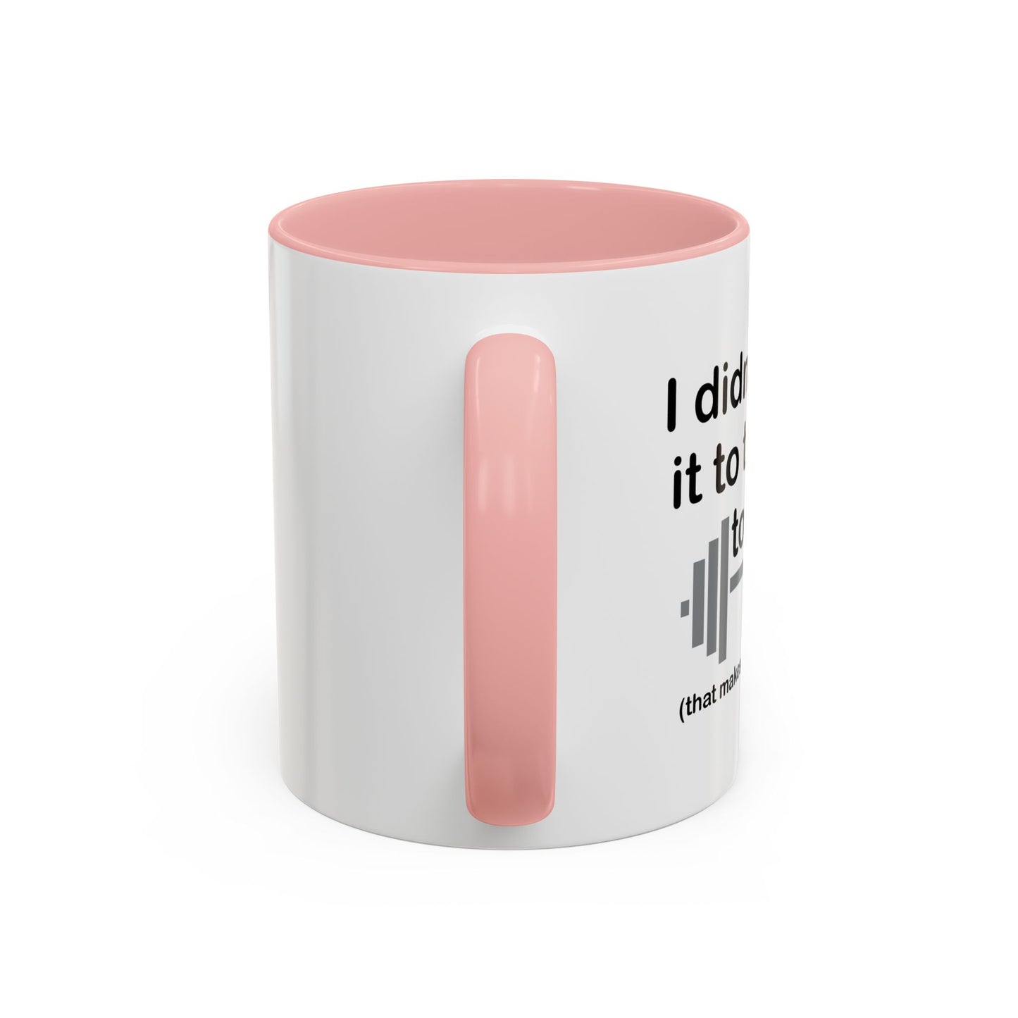 I DIDN'T MAKE IT TO THE GYM Accent BiColor Funny Sarcastic Mug