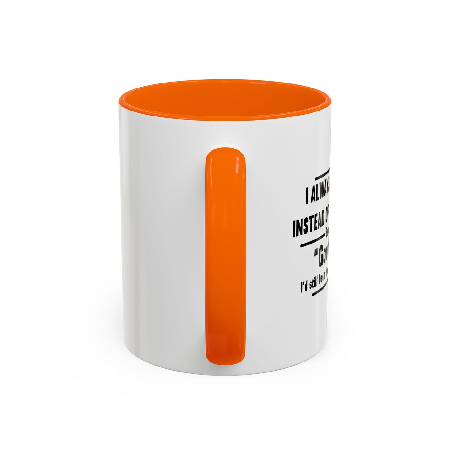 MORNING INSTEAD OF GOOD MORNING Accent BiColor Funny Sarcastic Mug