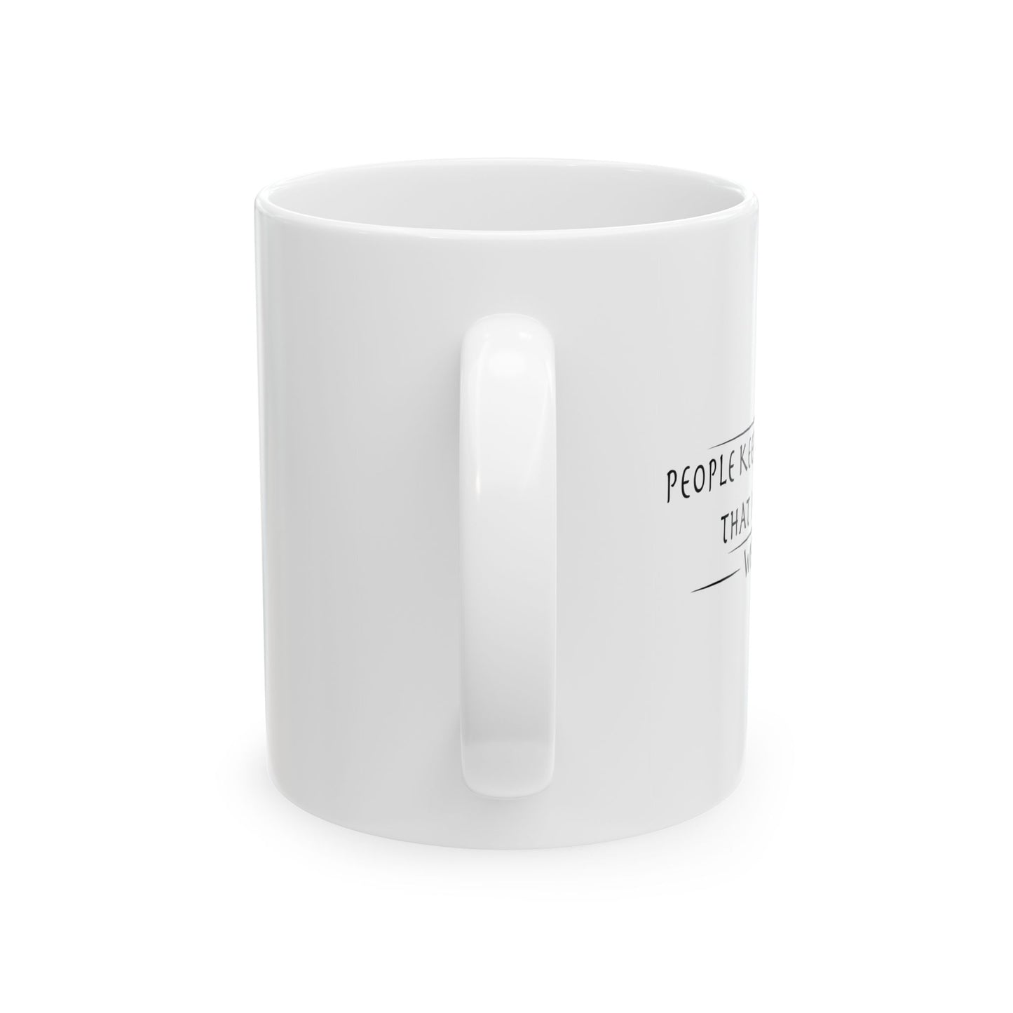 PEOPLE KEEP THINKING THAT I CARE... WEIRD. FUNNY SARCASTIC WHITE MUG