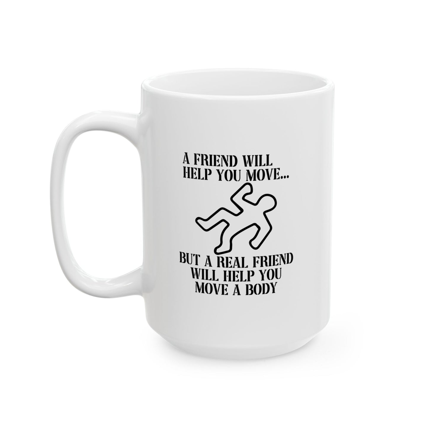 A FRIEND WILL HELP YOU MOVE FUNNY SARCASTIC WHITE MUG