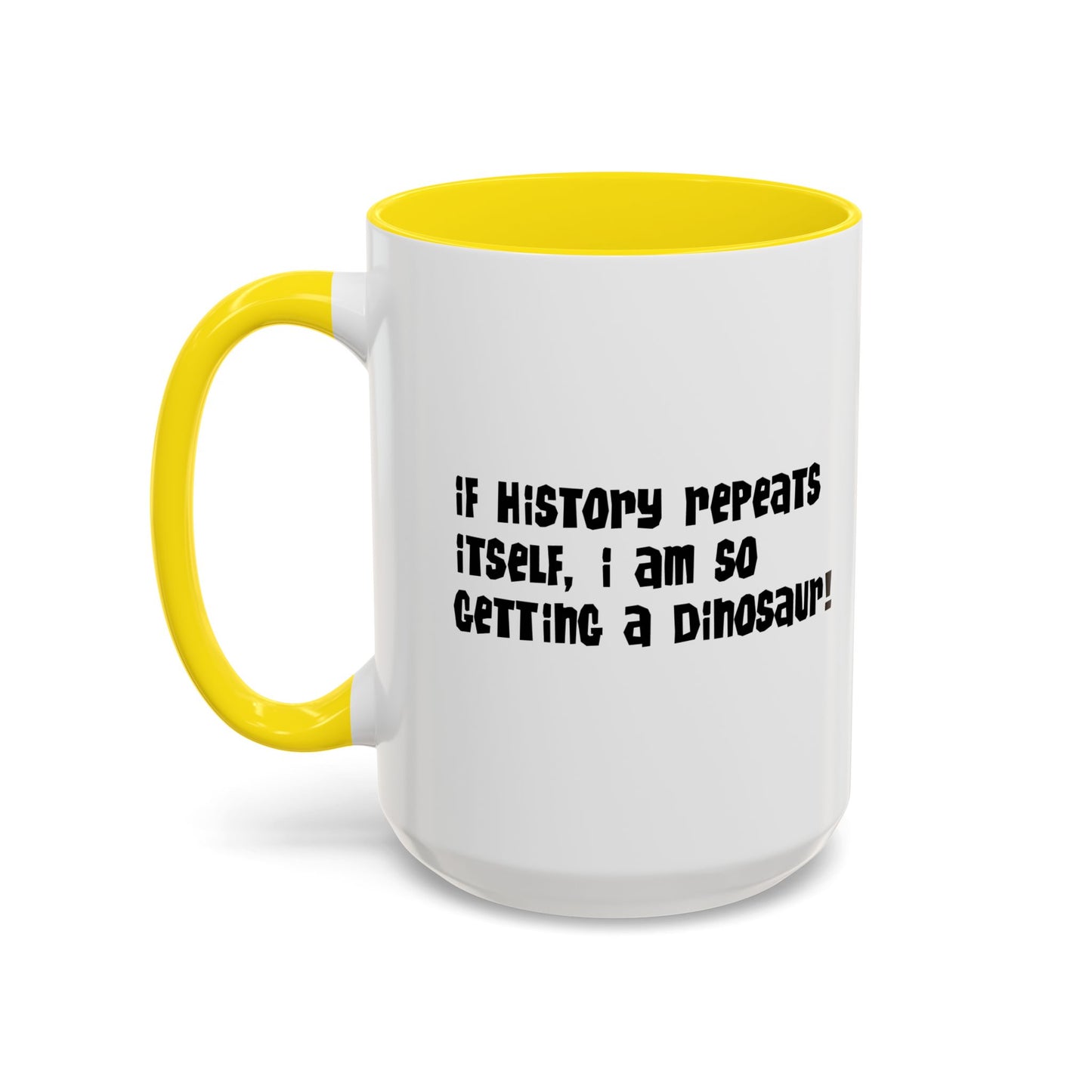 IF HISTORY REPEATS ITSELF Accent BiColor Funny Sarcastic Mug