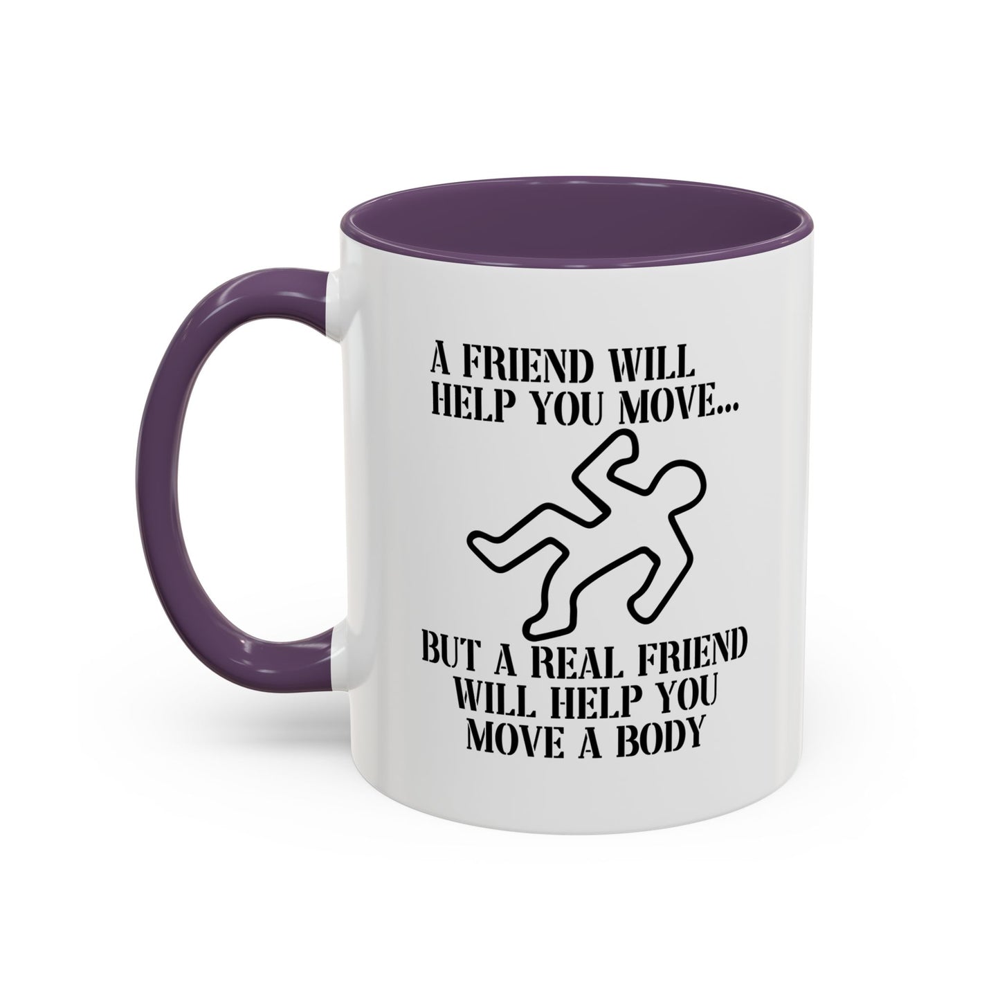 A FRIEND WILL HELP YOU MOVE Accent BiColor Funny Sarcastic Mug