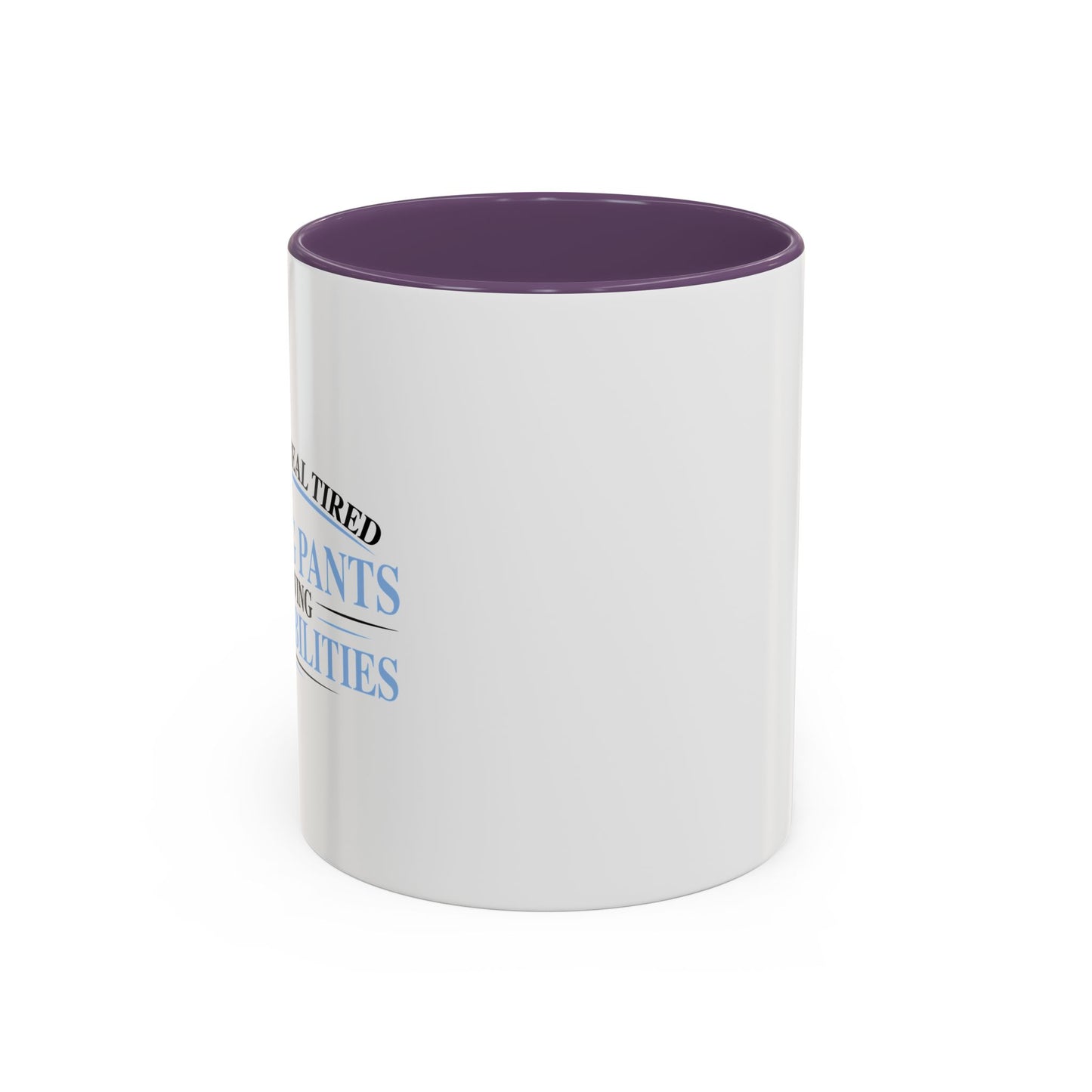 TIRED OF WEARING PANTS Accent BiColor Funny Sarcastic Mug