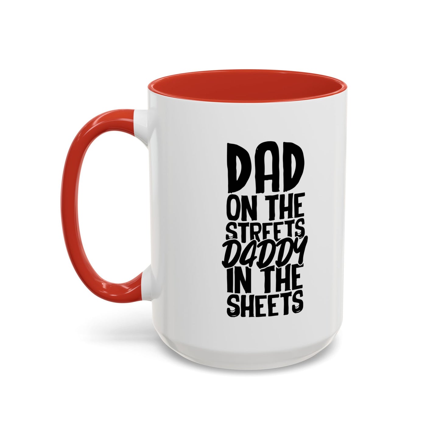 DAD ON THE STREETS, DADDY IN THE SHEETS Accent BiColor Funny Sarcastic Mug